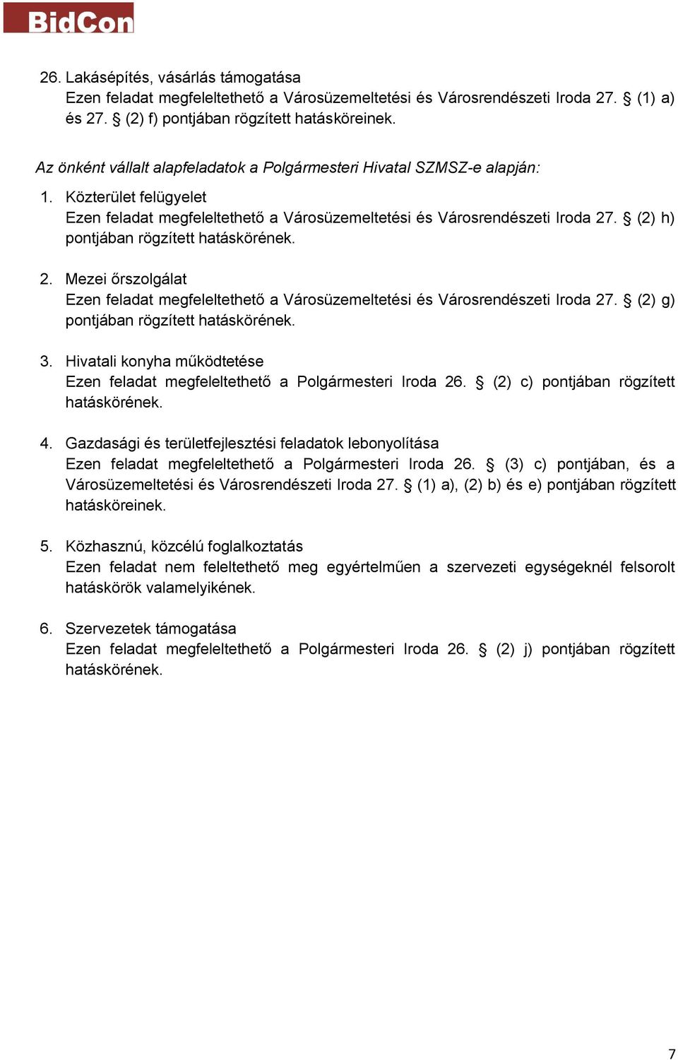 (2) h) pontjában rögzített hatáskörének. 2. Mezei őrszolgálat Ezen feladat megfeleltethető a Városüzemeltetési és Városrendészeti Iroda 27. (2) g) pontjában rögzített hatáskörének. 3.