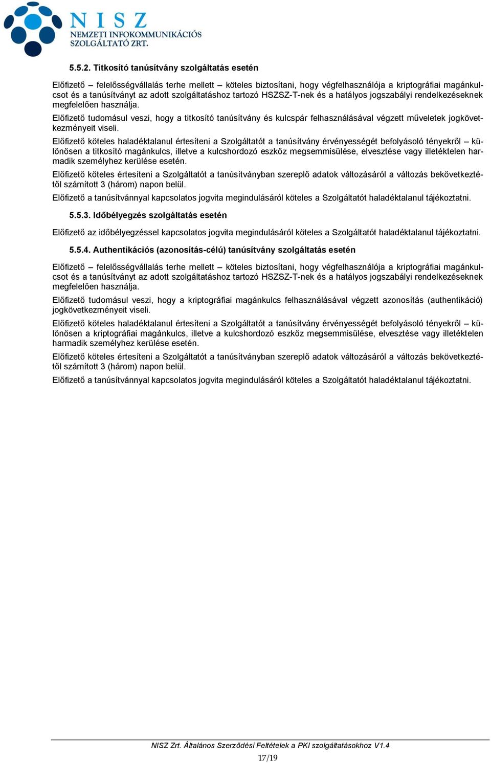 tartozó HSZSZ-T-nek és a hatályos jogszabályi rendelkezéseknek megfelelően használja.