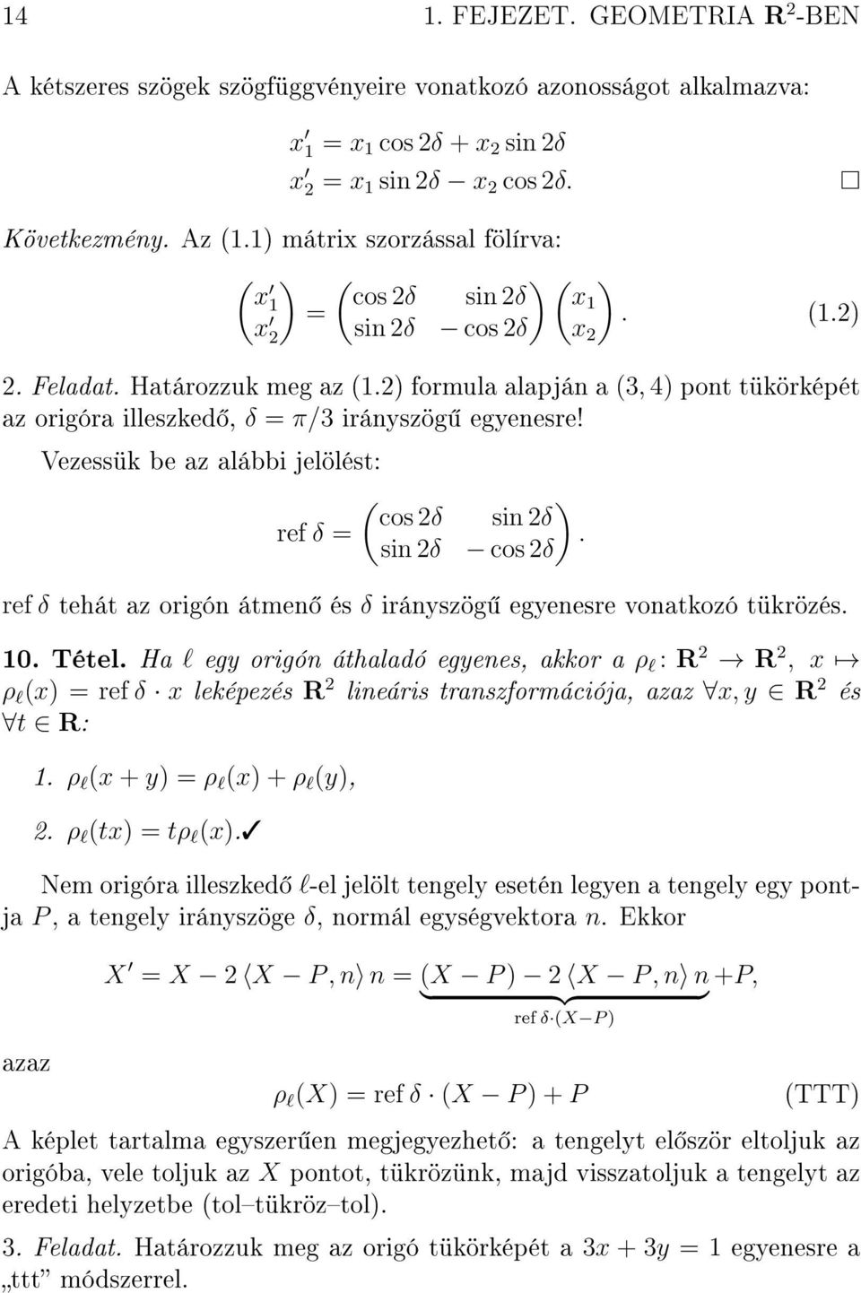 2) formula alapján a (3, 4) pont tükörképét az origóra illeszked, δ = π/3 irányszög egyenesre! Vezessük be az alábbi jelölést: ( ) cos 2δ sin 2δ ref δ =.