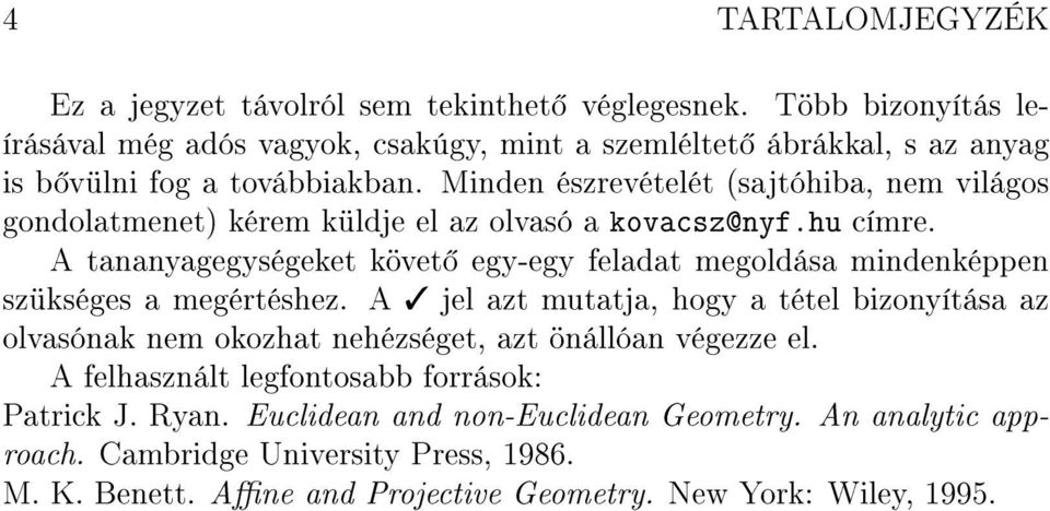 Minden észrevételét (sajtóhiba, nem világos gondolatmenet) kérem küldje el az olvasó a kovacsz@nyf.hu címre.