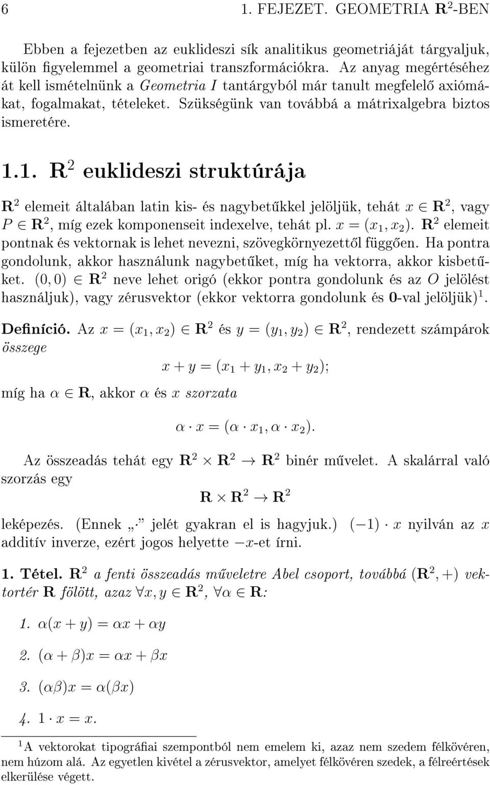 1. R 2 euklideszi struktúrája R 2 elemeit általában latin kis- és nagybet kkel jelöljük, tehát x R 2, vagy P R 2, míg ezek komponenseit indexelve, tehát pl. x = (x 1, x 2 ).