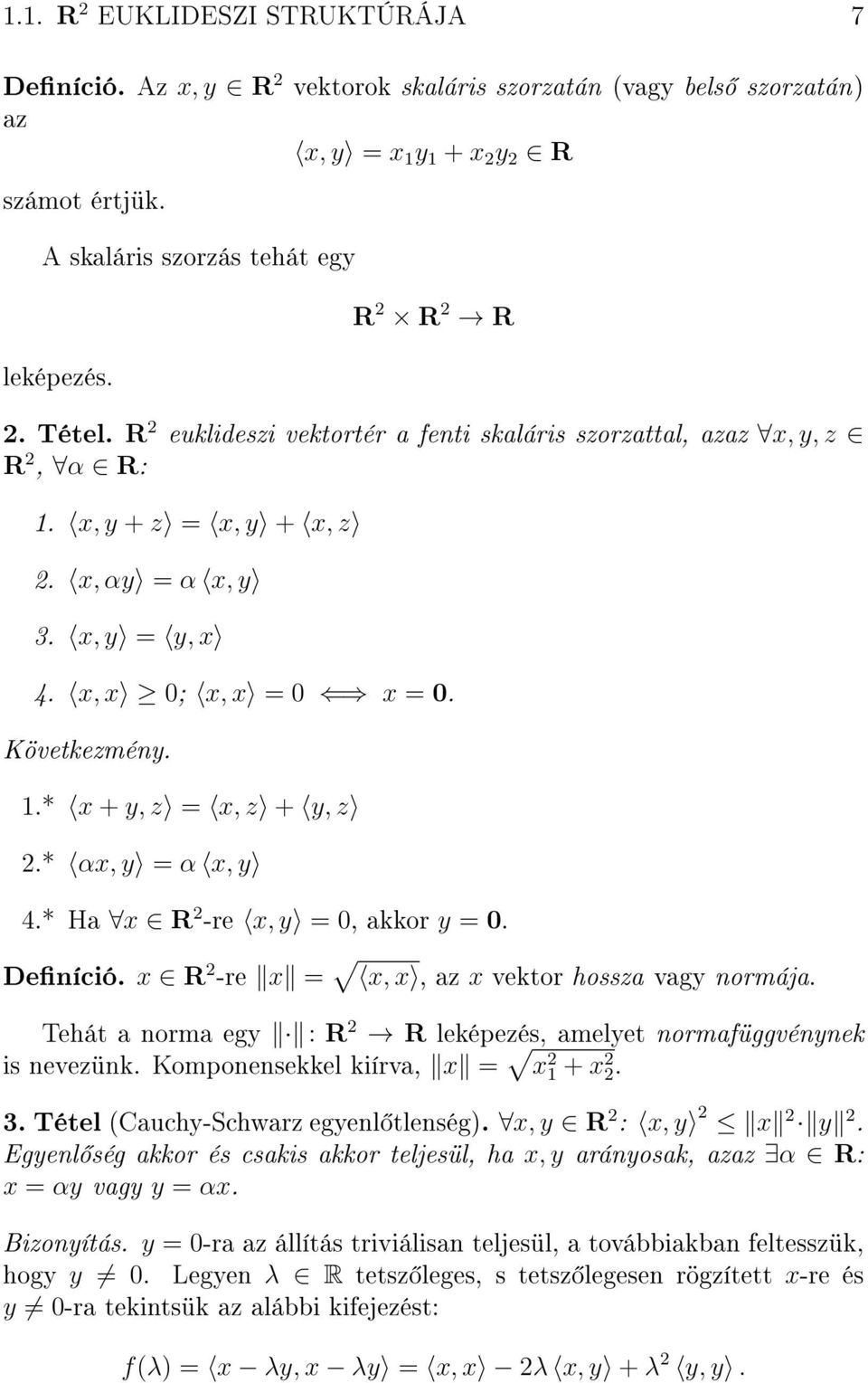 * αx, y = α x, y 4.* Ha x R 2 -re x, y = 0, akkor y = 0. Deníció. x R 2 -re x = x, x, az x vektor hossza vagy normája. Tehát a norma egy : R 2 R leképezés, amelyet normafüggvénynek is nevezünk.