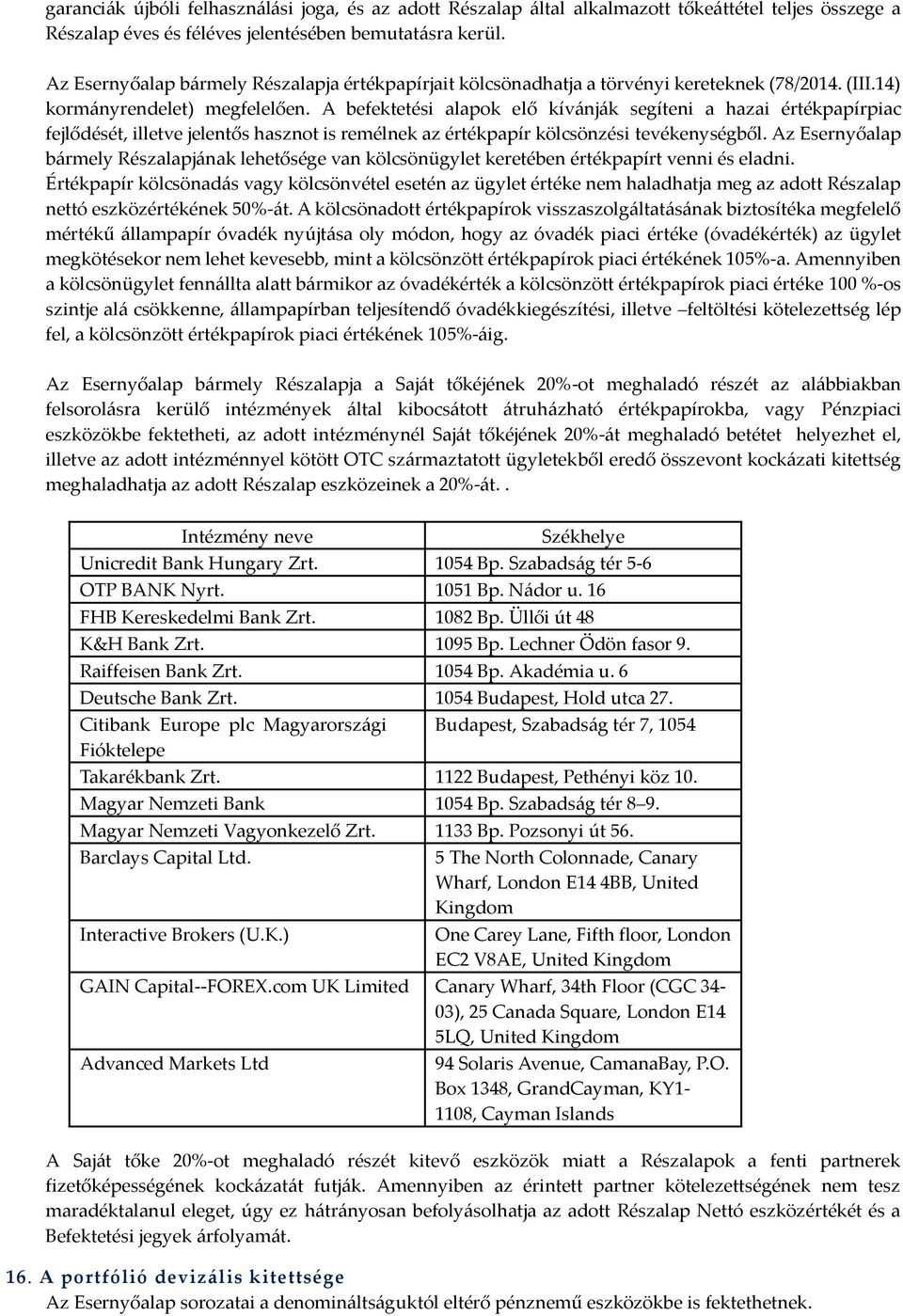 A befektetési alapok elő kívánják segíteni a hazai értékpapírpiac fejlődését, illetve jelentős hasznot is remélnek az értékpapír kölcsönzési tevékenységből.