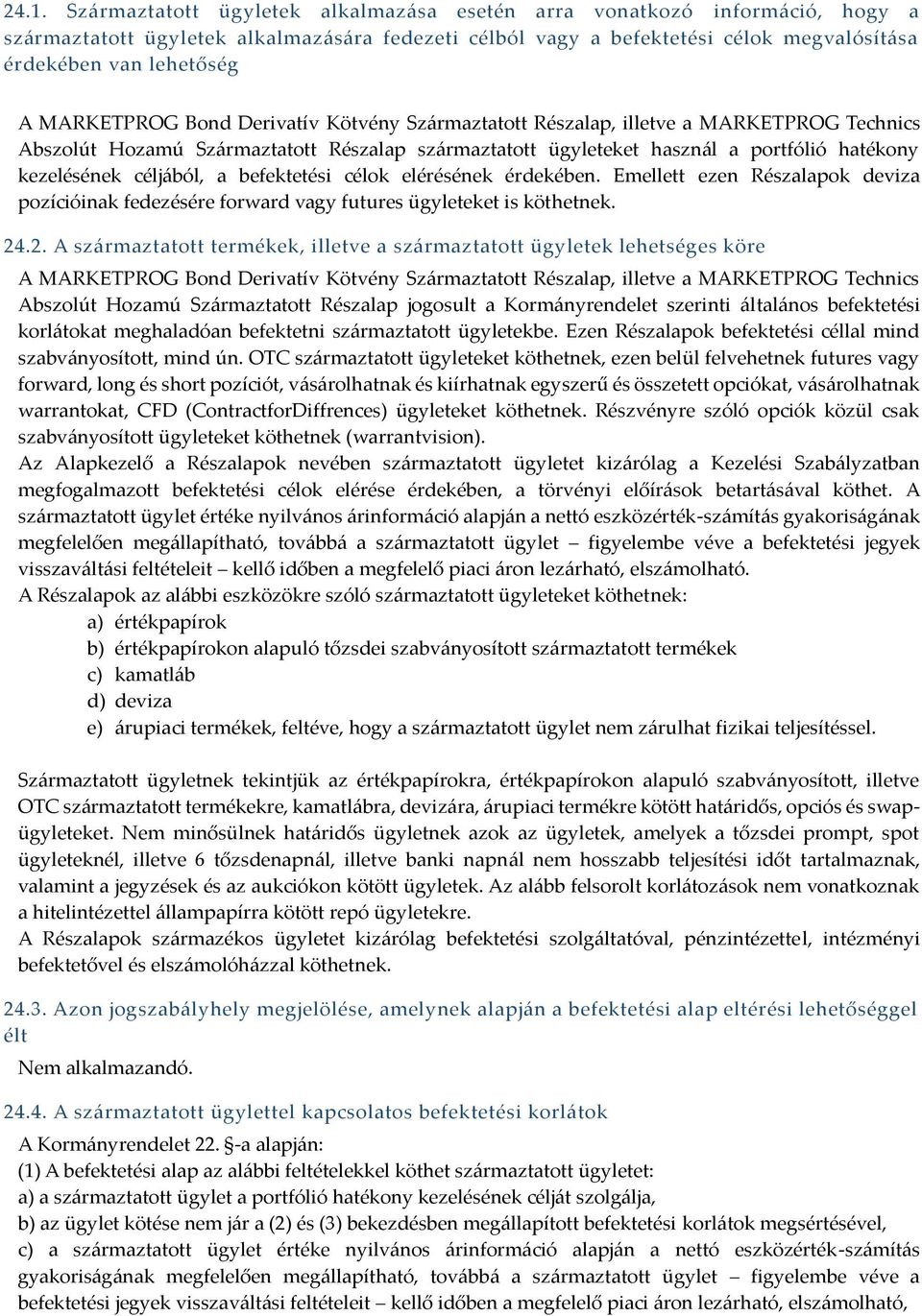 céljából, a befektetési célok elérésének érdekében. Emellett ezen Részalapok deviza pozícióinak fedezésére forward vagy futures ügyleteket is köthetnek. 24