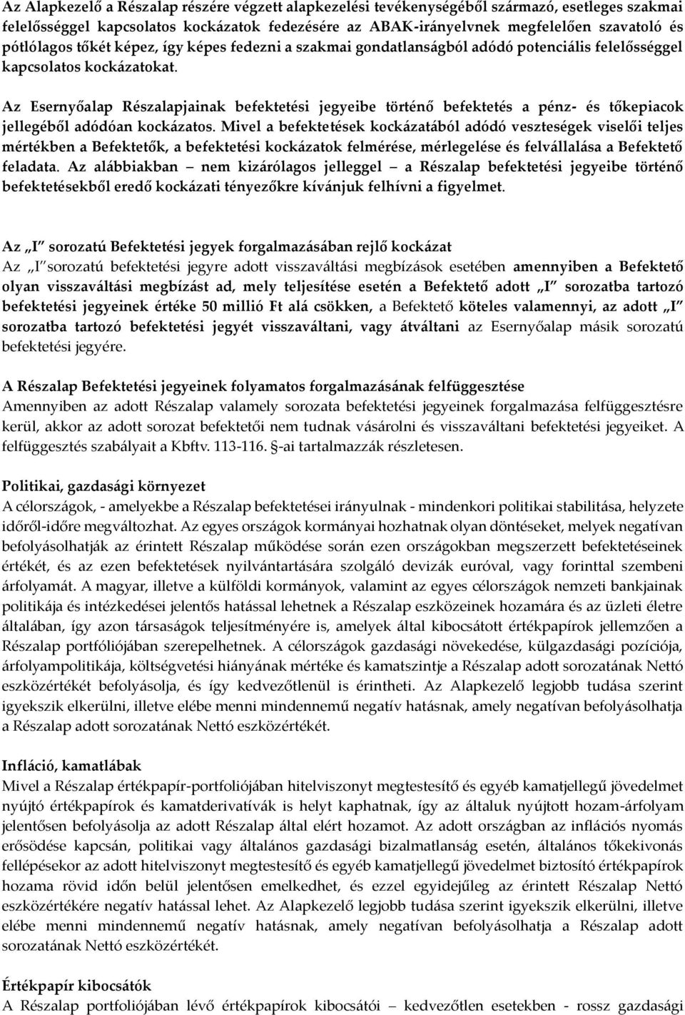 Az Esernyőalap Részalapjainak befektetési jegyeibe történő befektetés a pénz- és tőkepiacok jellegéből adódóan kockázatos.
