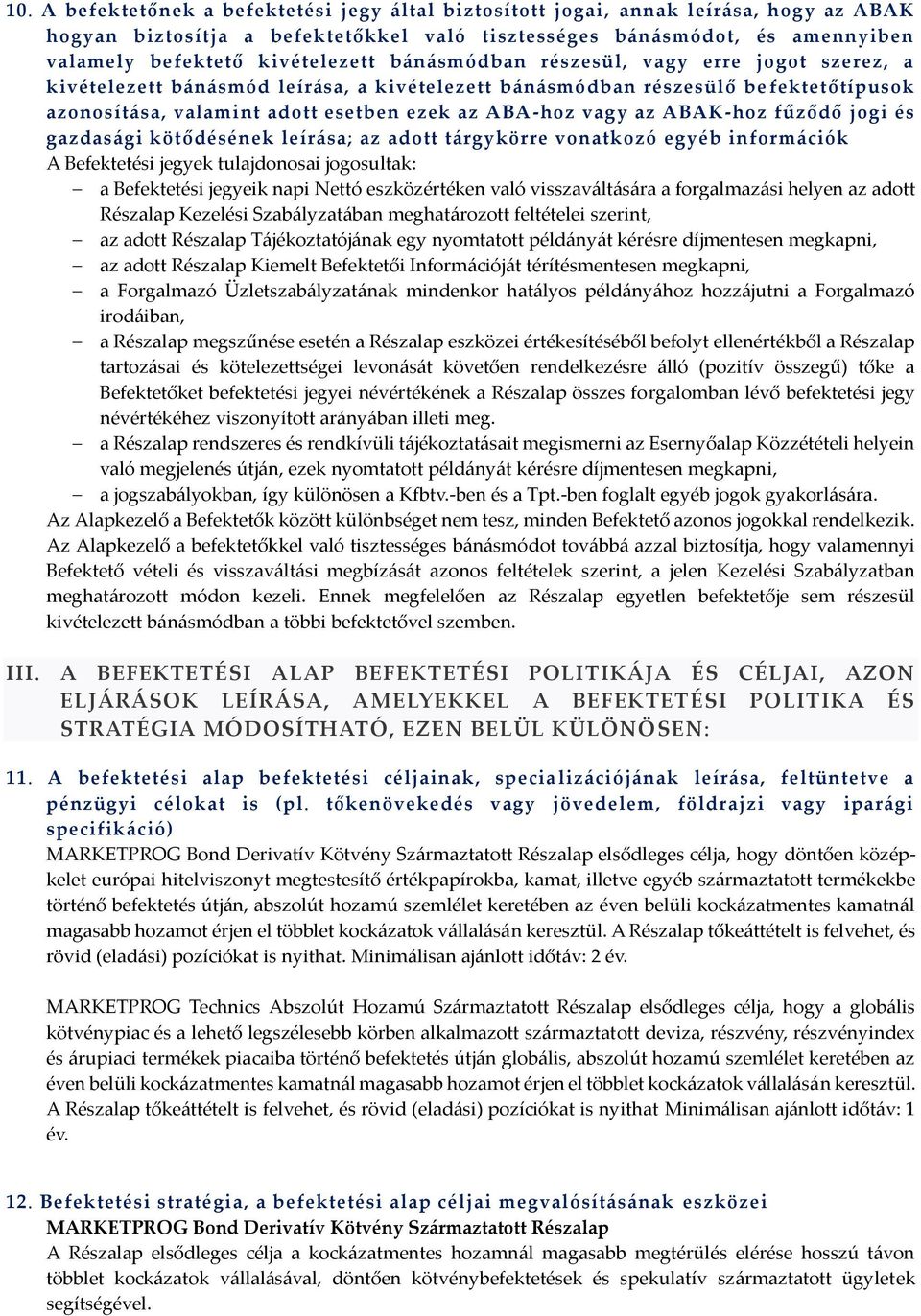 vagy az ABAK-hoz fűződő jogi és gazdasági kötődésének leírása; az adott tárgykörre vonatkozó egyéb információk A Befektetési jegyek tulajdonosai jogosultak: a Befektetési jegyeik napi Nettó