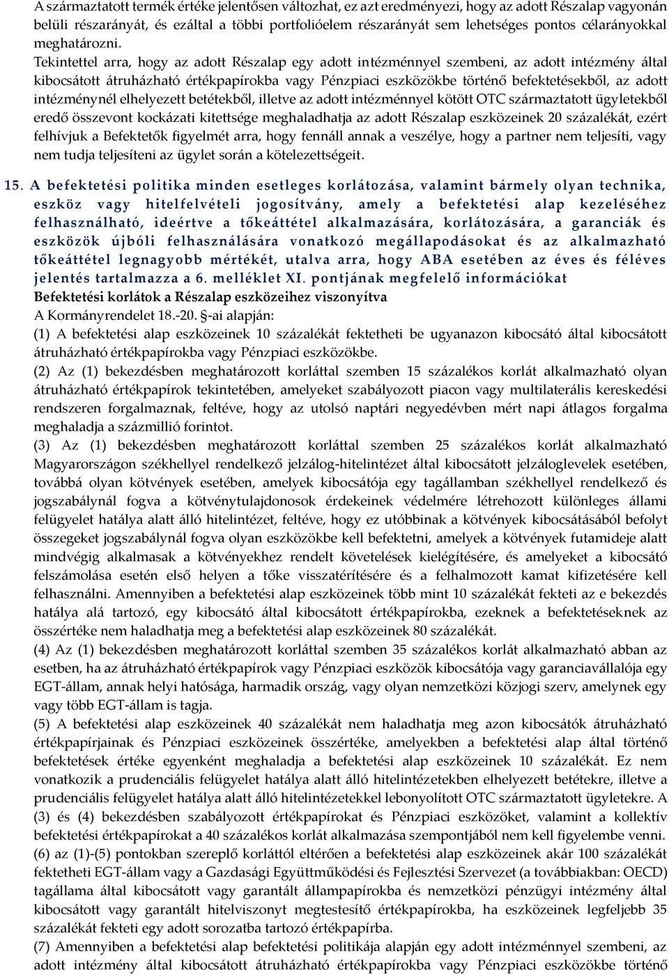 Tekintettel arra, hogy az adott Részalap egy adott intézménnyel szembeni, az adott intézmény által kibocsátott átruházható értékpapírokba vagy Pénzpiaci eszközökbe történő befektetésekből, az adott