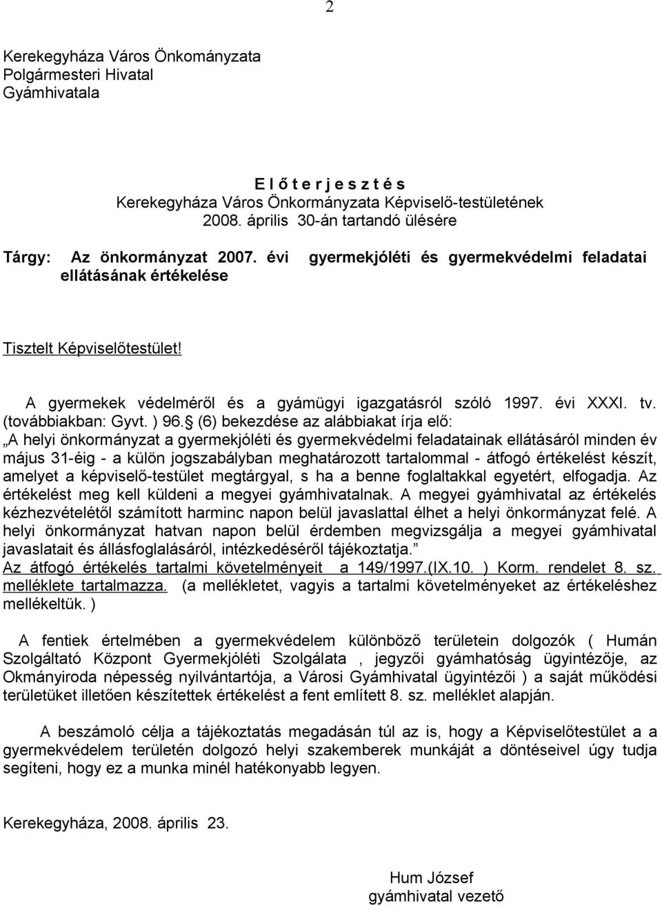 A gyermekek védelméről és a gyámügyi igazgatásról szóló 1997. évi XXXI. tv. (továbbiakban: Gyvt. ) 96.