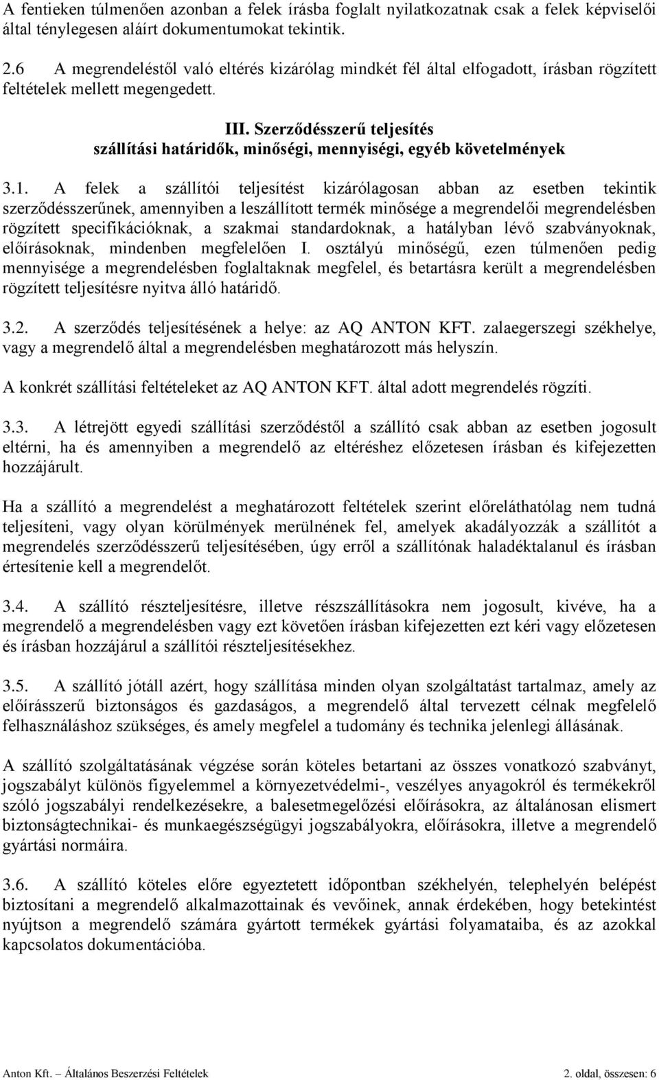 Szerződésszerű teljesítés szállítási határidők, minőségi, mennyiségi, egyéb követelmények 3.1.