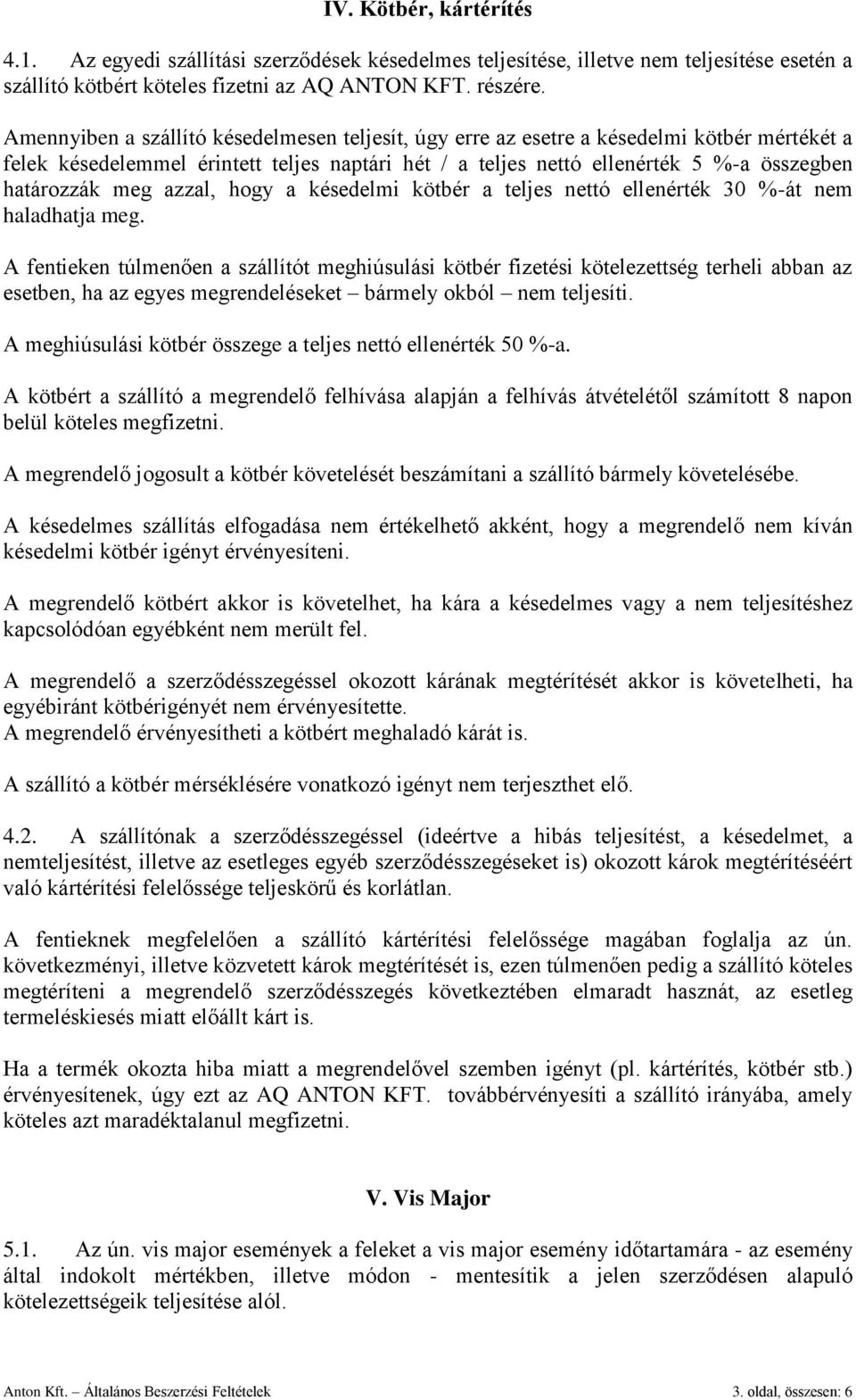 azzal, hogy a késedelmi kötbér a teljes nettó ellenérték 30 %-át nem haladhatja meg.
