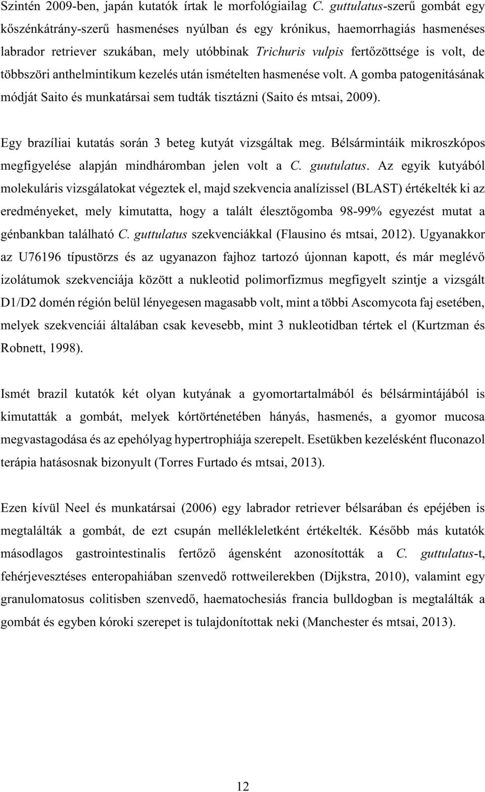 többszöri anthelmintikum kezelés után ismételten hasmenése volt. A gomba patogenitásának módját Saito és munkatársai sem tudták tisztázni (Saito és mtsai, 2009).