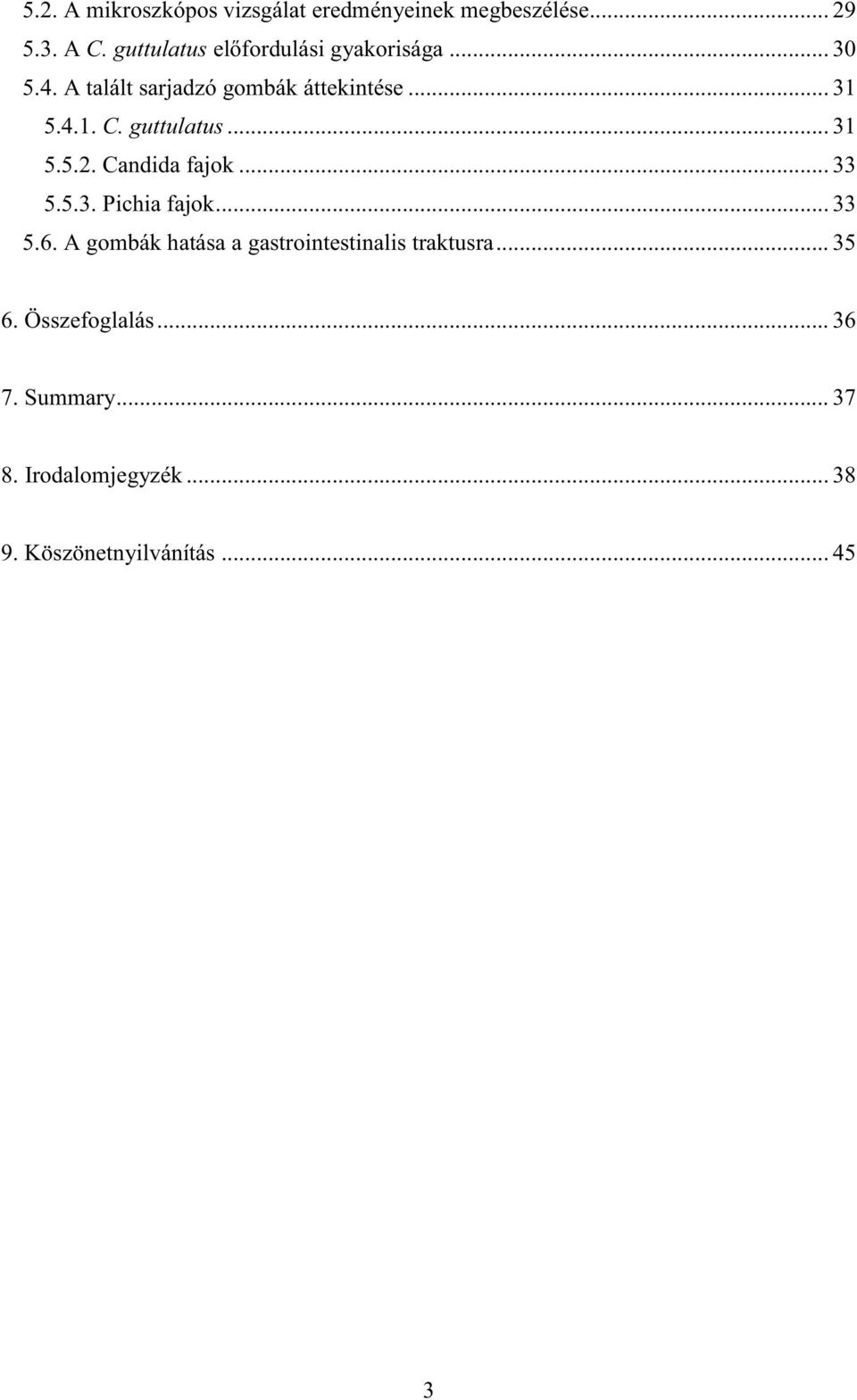 guttulatus... 31 5.5.2. Candida fajok... 33 5.5.3. Pichia fajok... 33 5.6.