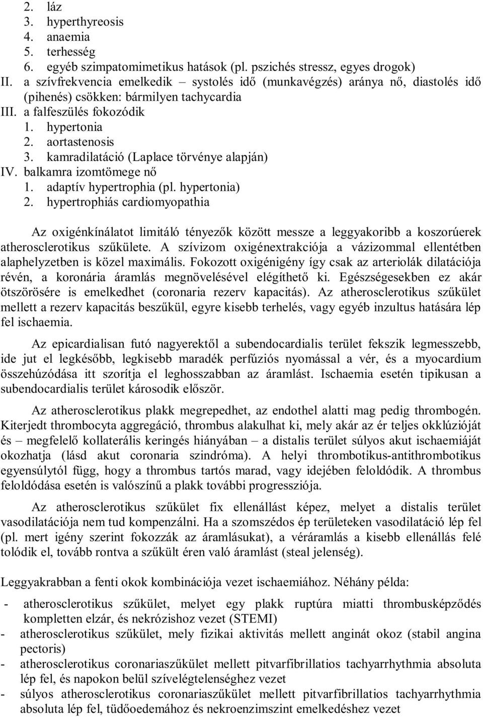 kamradilatáció (Laplace törvénye alapján) IV. balkamra izomtömege nő 1. adaptív hypertrophia (pl. hypertonia) 2.