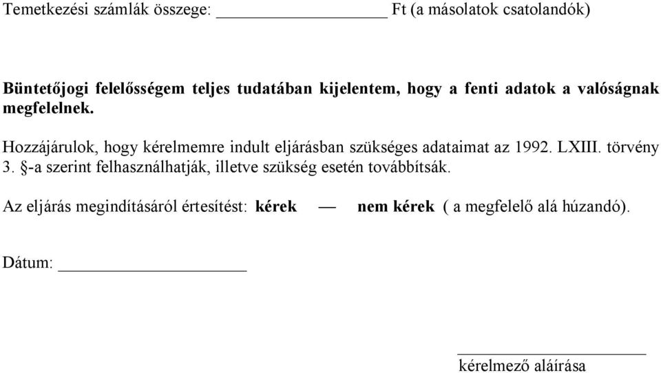 Hozzájárulok, hogy kérelmemre indult eljárásban szükséges adataimat az 1992. LXIII. törvény 3.