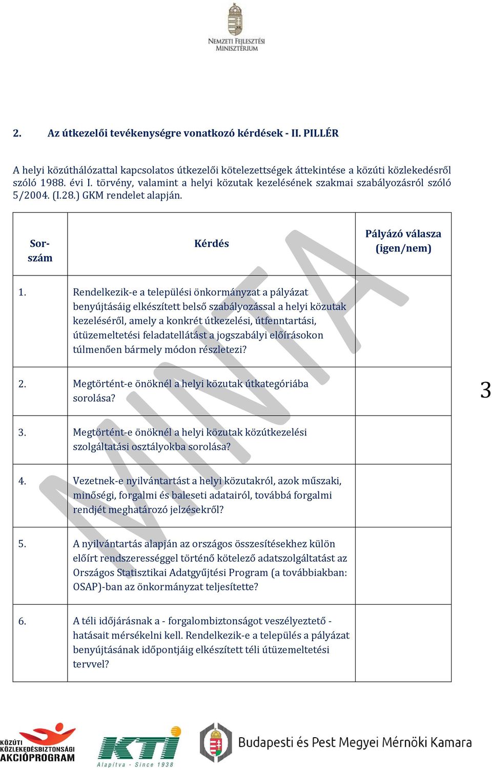 Rendelkezik-e a települési önkormányzat a pályázat benyújtásáig elkészített belső szabályozással a helyi közutak kezeléséről, amely a konkrét útkezelési, útfenntartási, útüzemeltetési feladatellátást