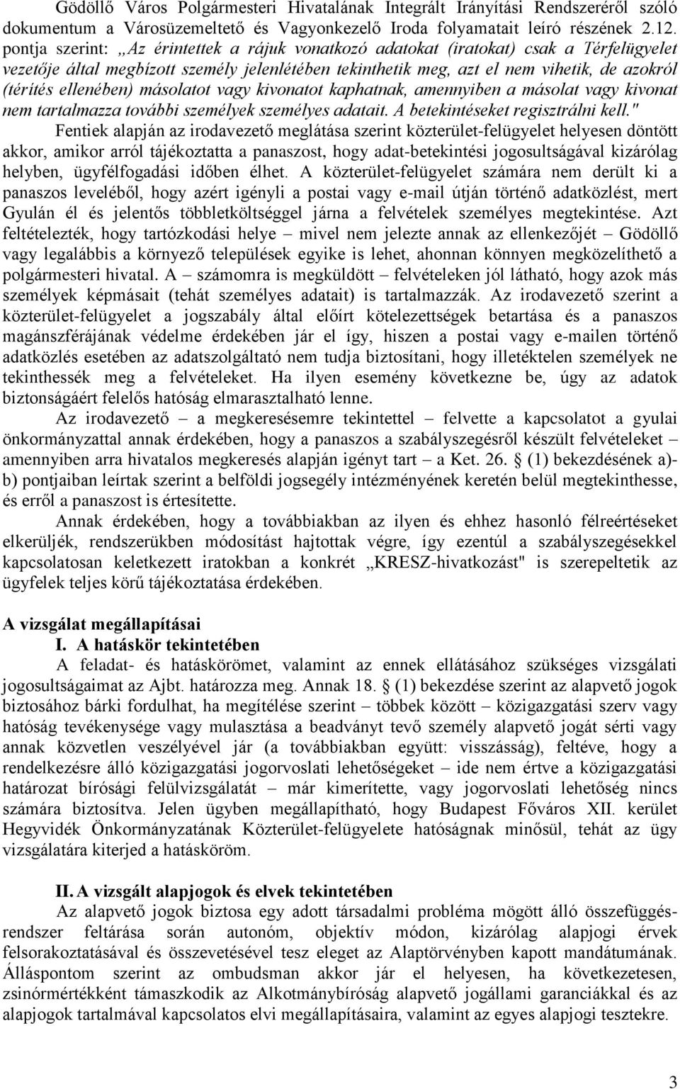 ellenében) másolatot vagy kivonatot kaphatnak, amennyiben a másolat vagy kivonat nem tartalmazza további személyek személyes adatait. A betekintéseket regisztrálni kell.