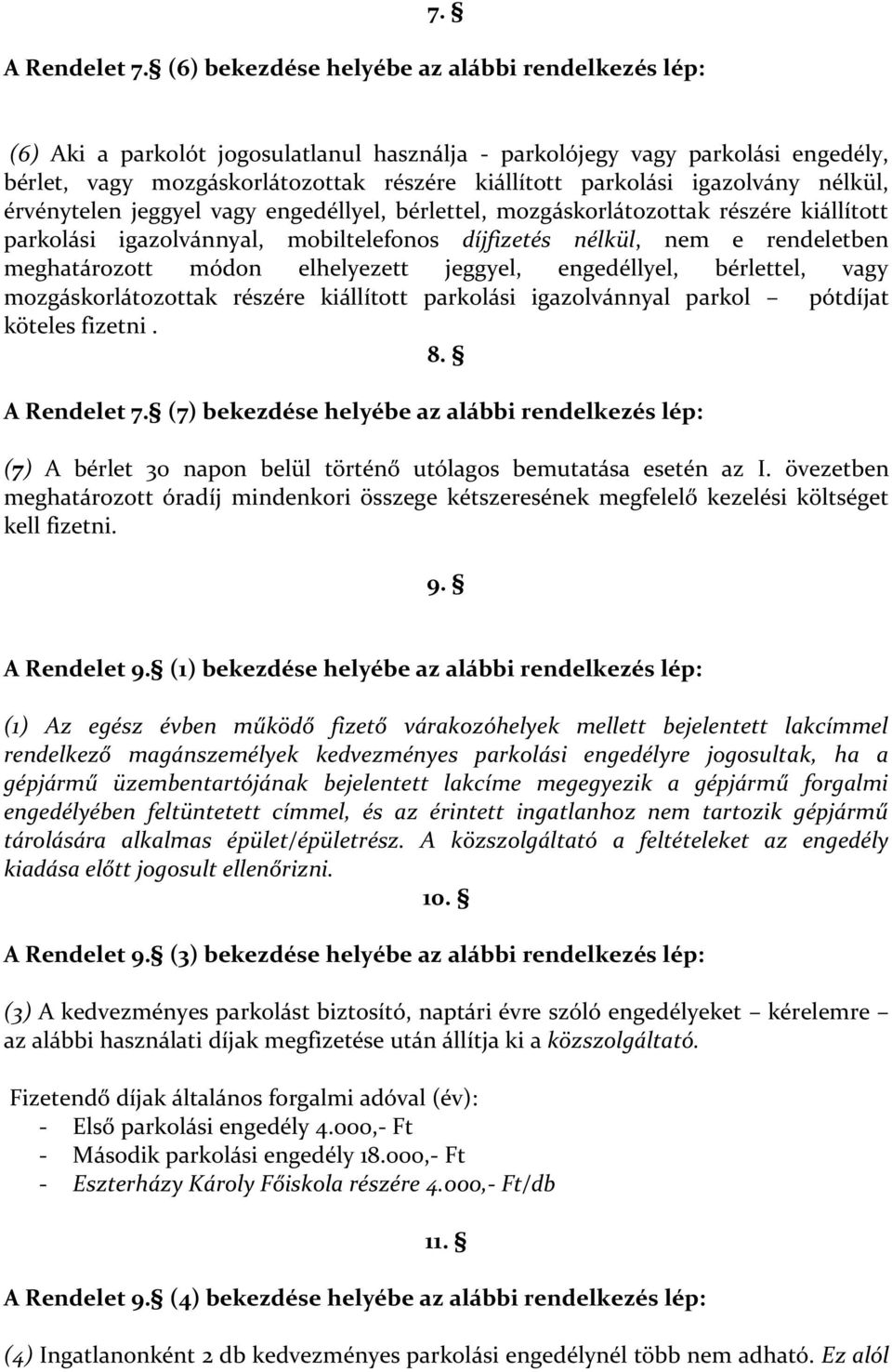 igazolvány nélkül, érvénytelen jeggyel vagy engedéllyel, bérlettel, mozgáskorlátozottak részére kiállított parkolási igazolvánnyal, mobiltelefonos díjfizetés nélkül, nem e rendeletben meghatározott