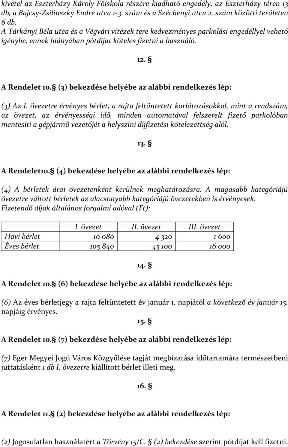 (3) bekezdése helyébe az alábbi rendelkezés lép: (3) Az I.