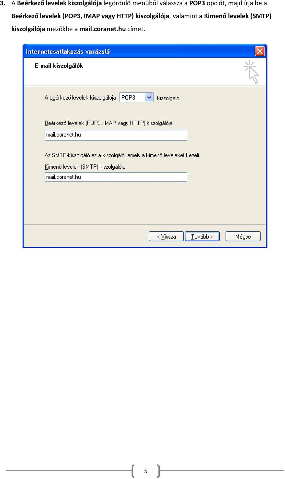 (POP3, IMAP vagy HTTP) kiszolgálója, valamint a Kimenő