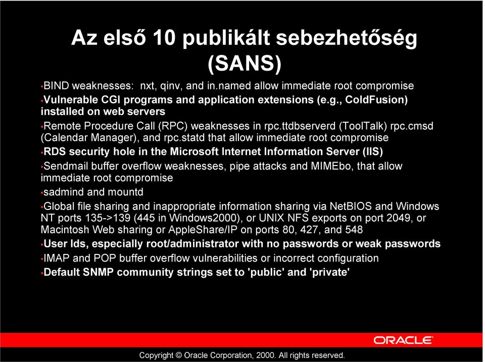statd that allow immediate root compromise RDS security hole in the Microsoft Internet Information Server (IIS) Sendmail buffer overflow weaknesses, pipe attacks and MIMEbo, that allow immediate root