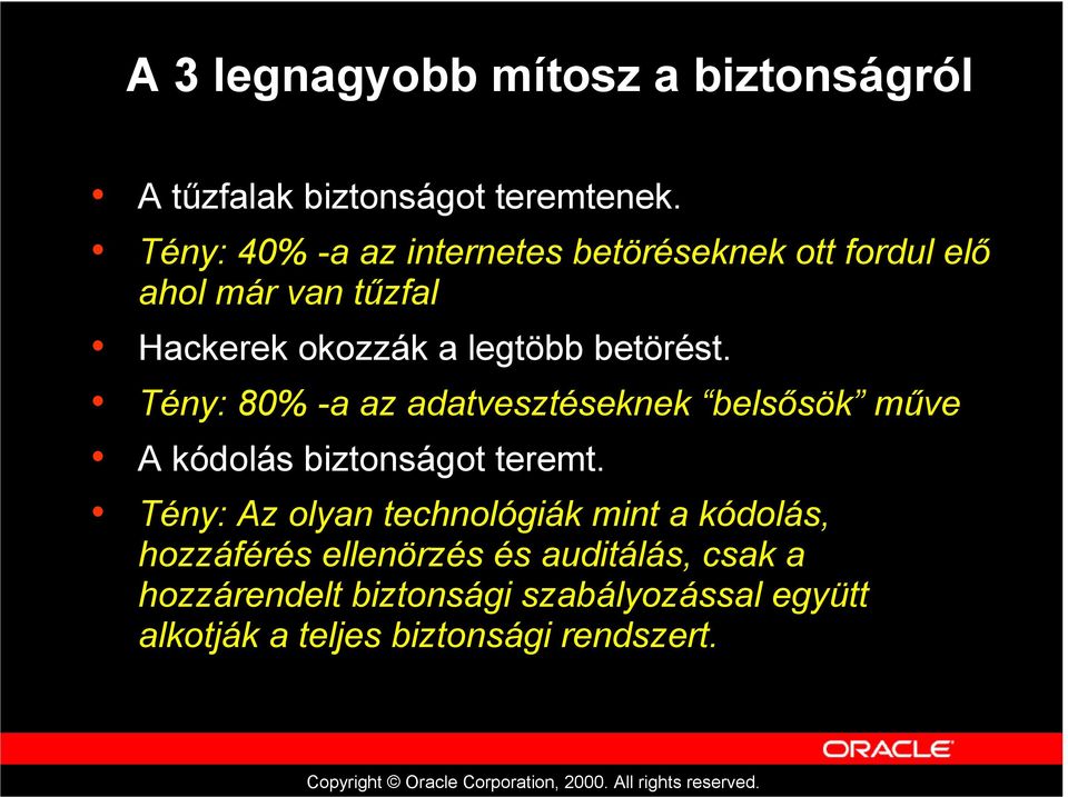 betörést. Tény: 80% -a az adatvesztéseknek belsősök műve A kódolás biztonságot teremt.