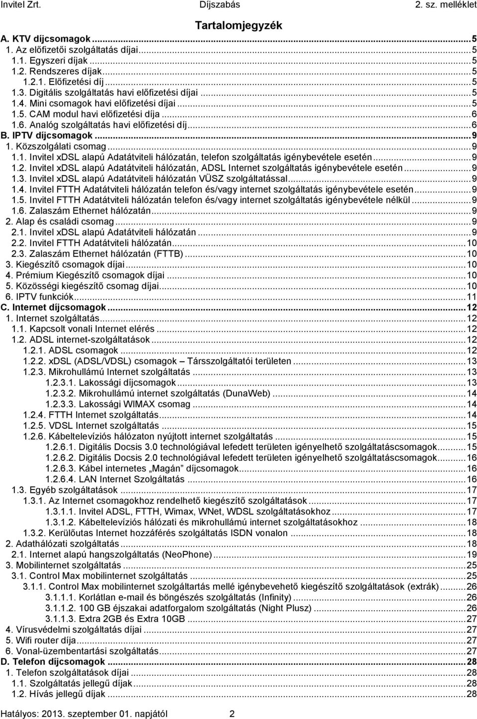 IPTV díjcsomagok... 9 1. Közszolgálati csomag... 9 1.1. Invitel xdsl alapú Adatátviteli hálózatán, telefon szolgáltatás igénybevétele esetén... 9 1.2.