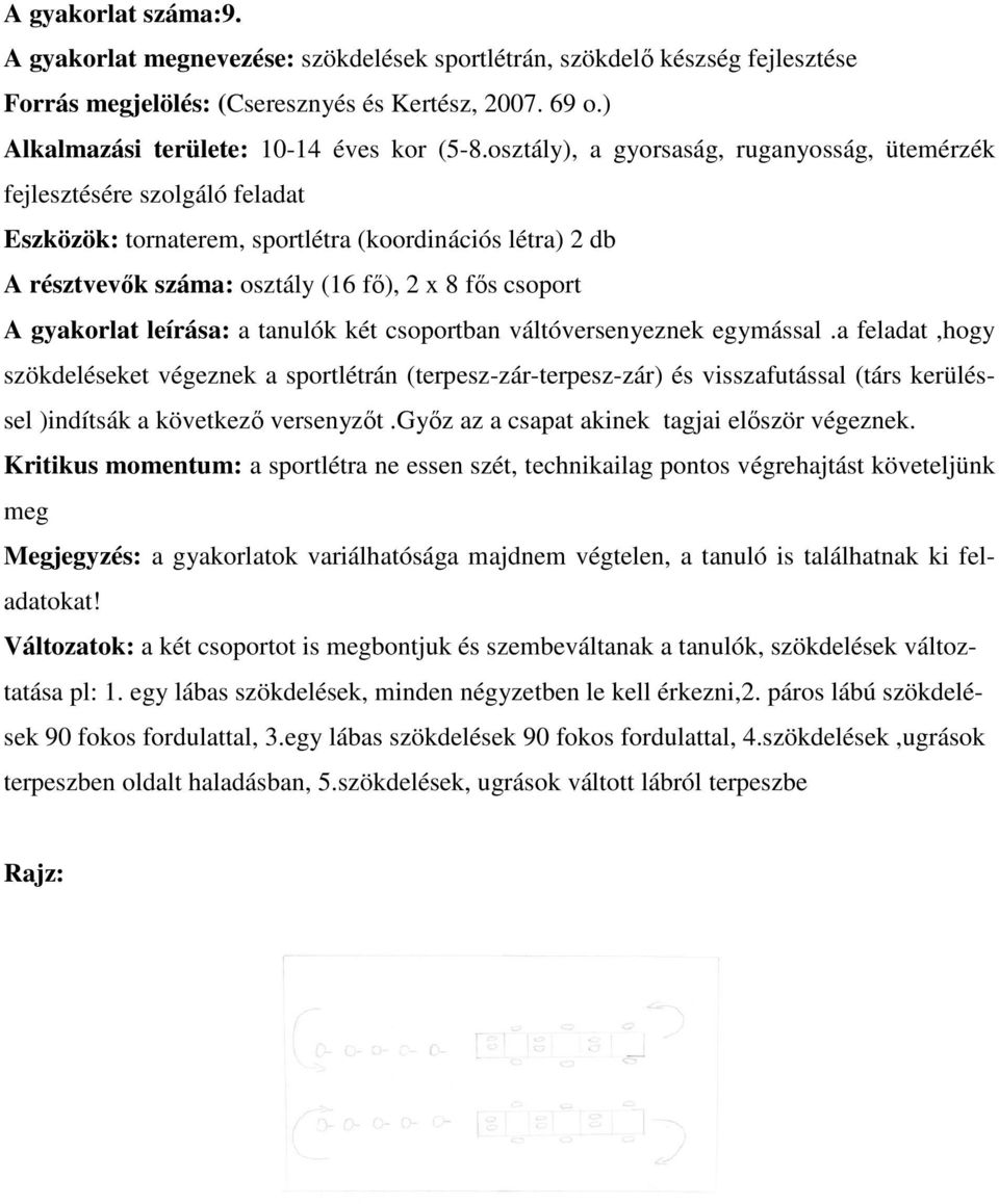 gyakorlat leírása: a tanulók két csoportban váltóversenyeznek egymással.