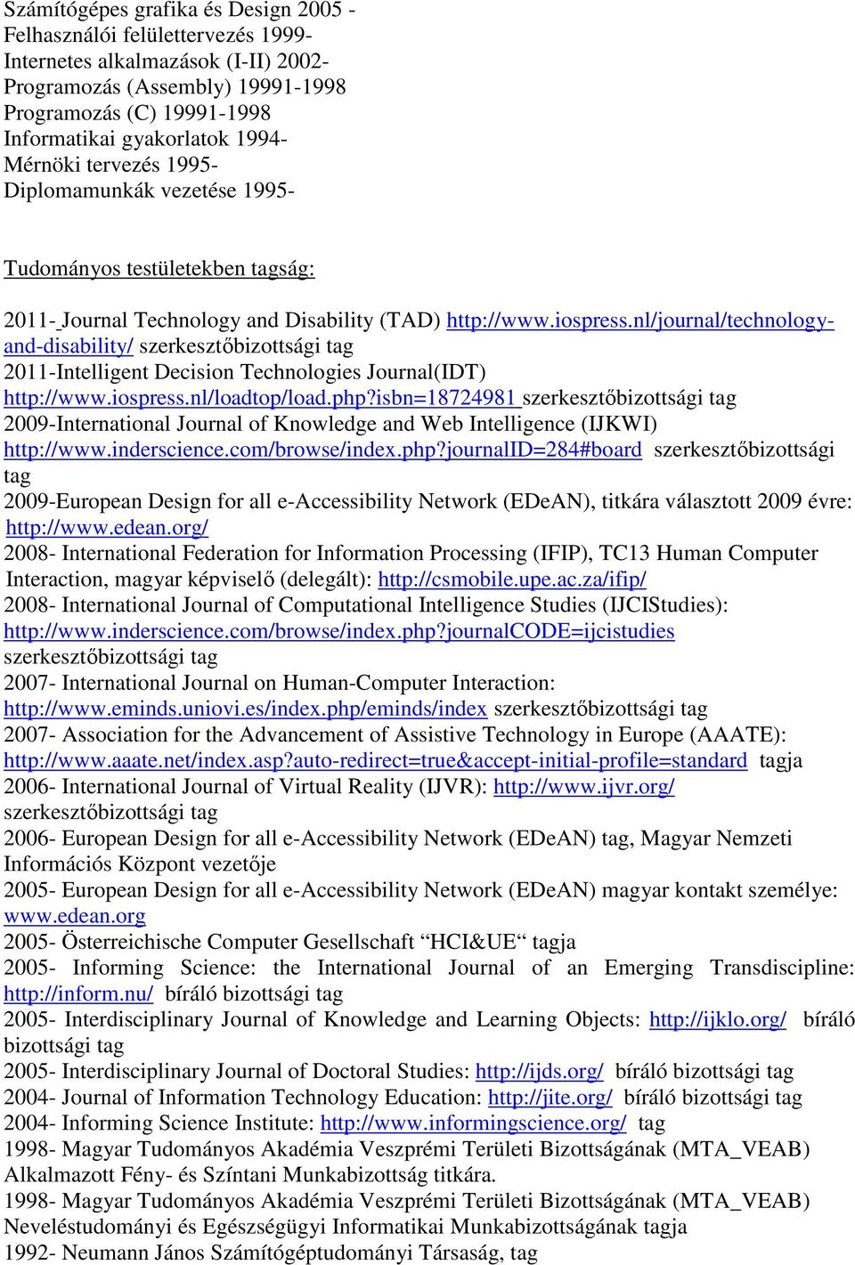 nl/journal/technologyand-disability/ 2011-Intelligent Decision Technologies Journal(IDT) http://www.iospress.nl/loadtop/load.php?