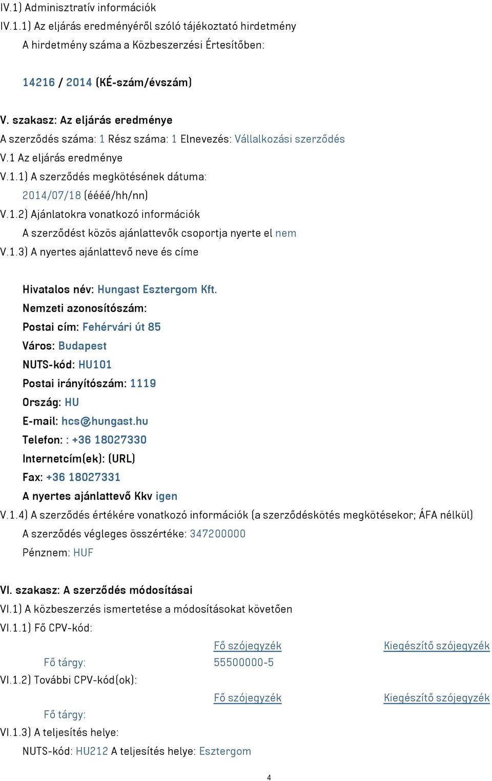1.3) A nyertes ajánlattevő neve és címe Hivatalos név: Hungast Esztergom Kft.