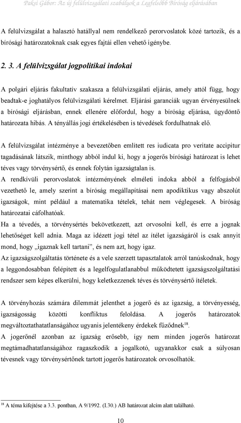 Eljárási garanciák ugyan érvényesülnek a bírósági eljárásban, ennek ellenére előfordul, hogy a bíróság eljárása, ügydöntő határozata hibás.