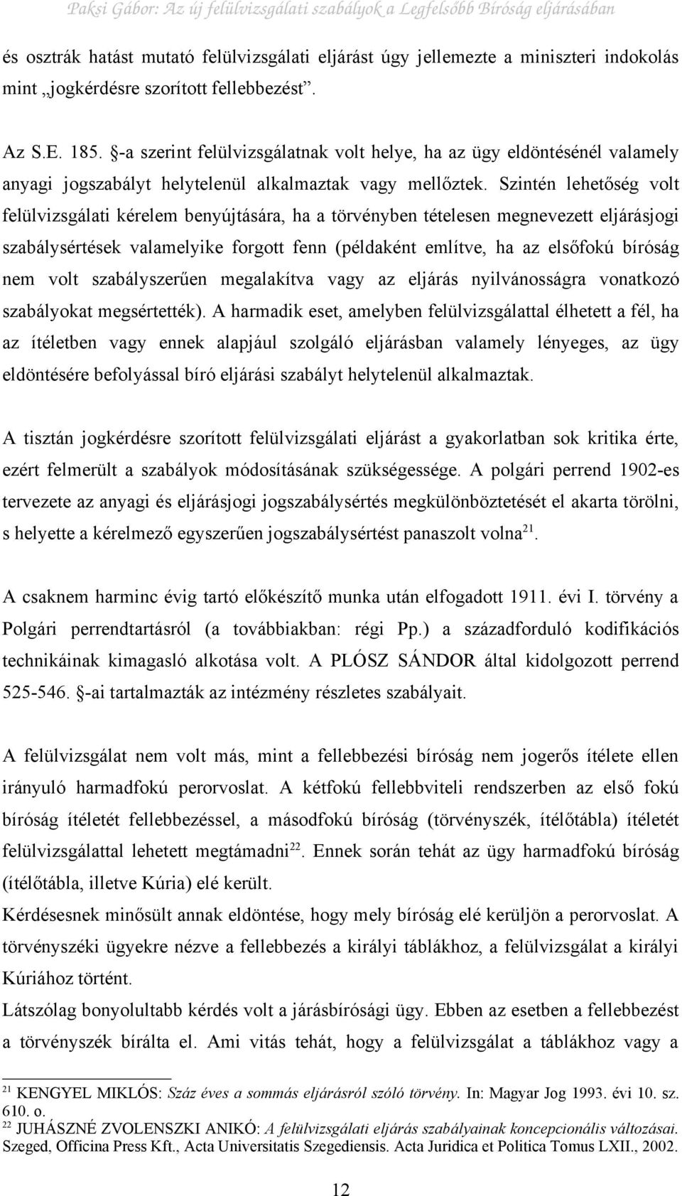 Szintén lehetőség volt felülvizsgálati kérelem benyújtására, ha a törvényben tételesen megnevezett eljárásjogi szabálysértések valamelyike forgott fenn (példaként említve, ha az elsőfokú bíróság nem
