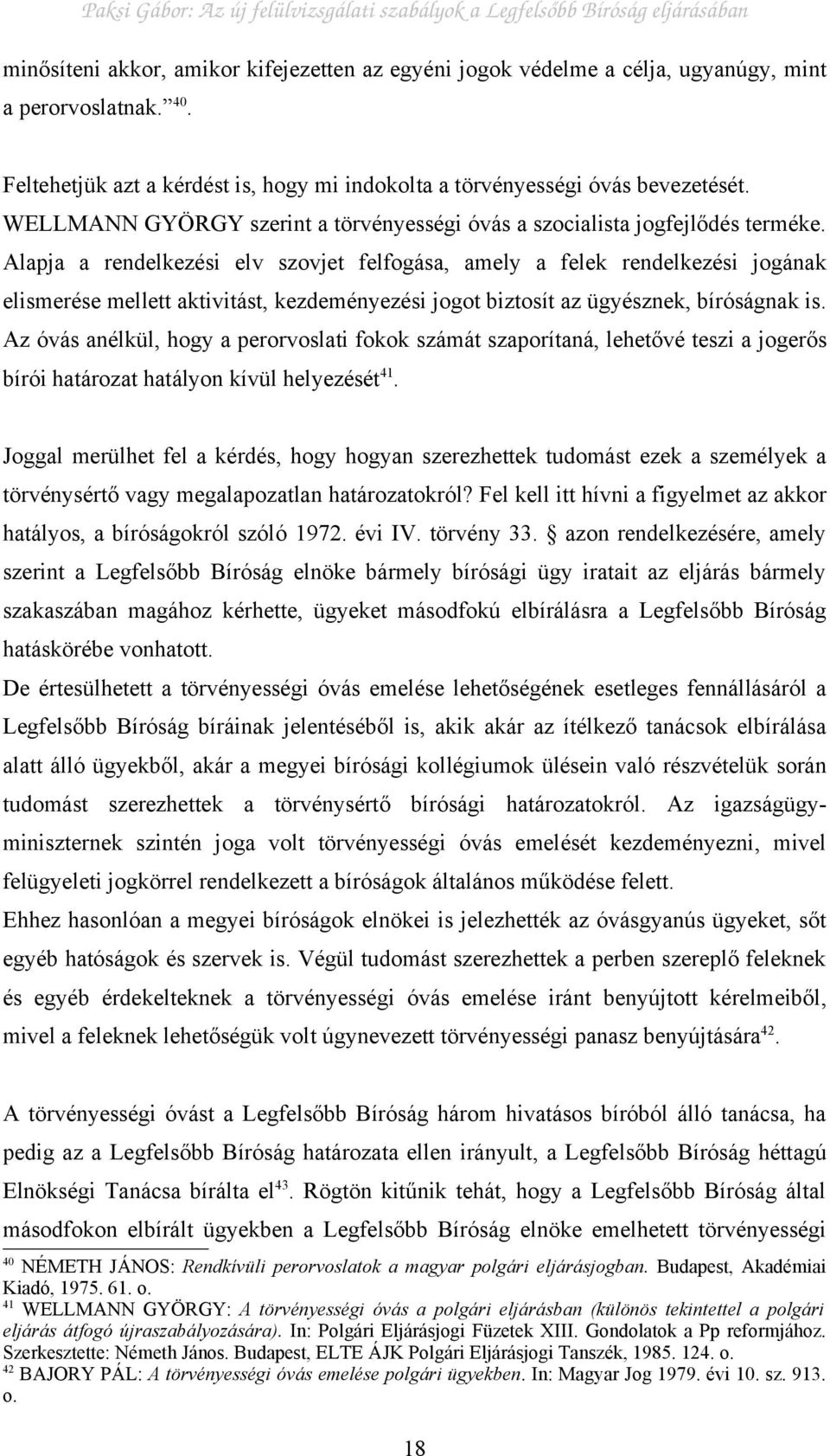 Alapja a rendelkezési elv szovjet felfogása, amely a felek rendelkezési jogának elismerése mellett aktivitást, kezdeményezési jogot biztosít az ügyésznek, bíróságnak is.