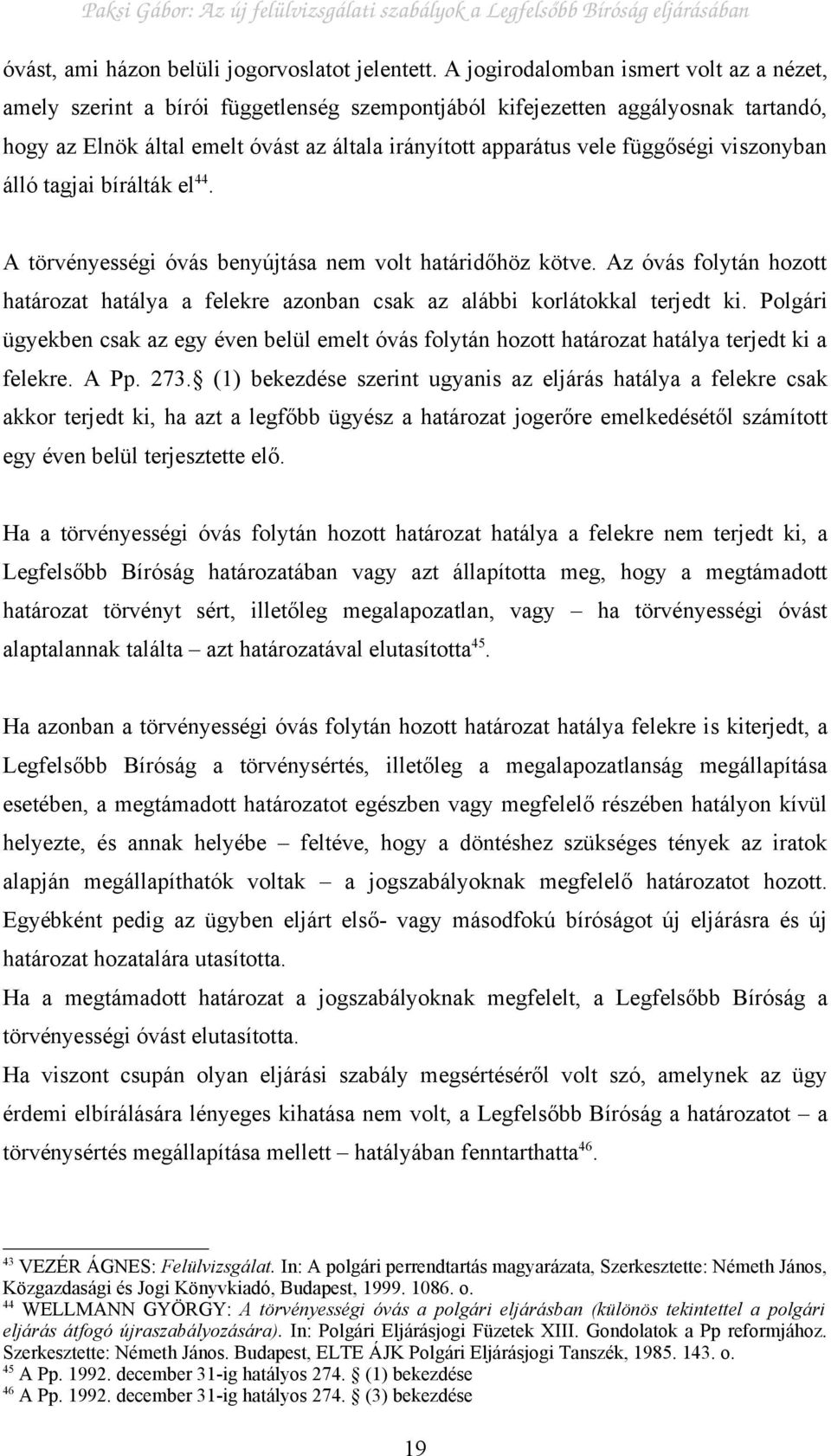 függőségi viszonyban álló tagjai bírálták el 44. A törvényességi óvás benyújtása nem volt határidőhöz kötve.