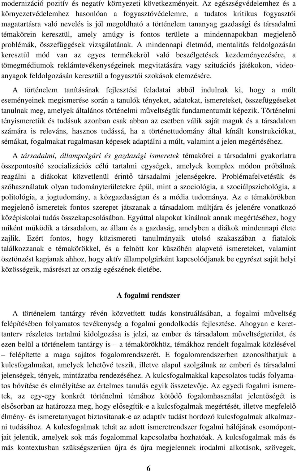 témakörein keresztül, amely amúgy is fontos területe a mindennapokban megjelenő problémák, összefüggések vizsgálatának.