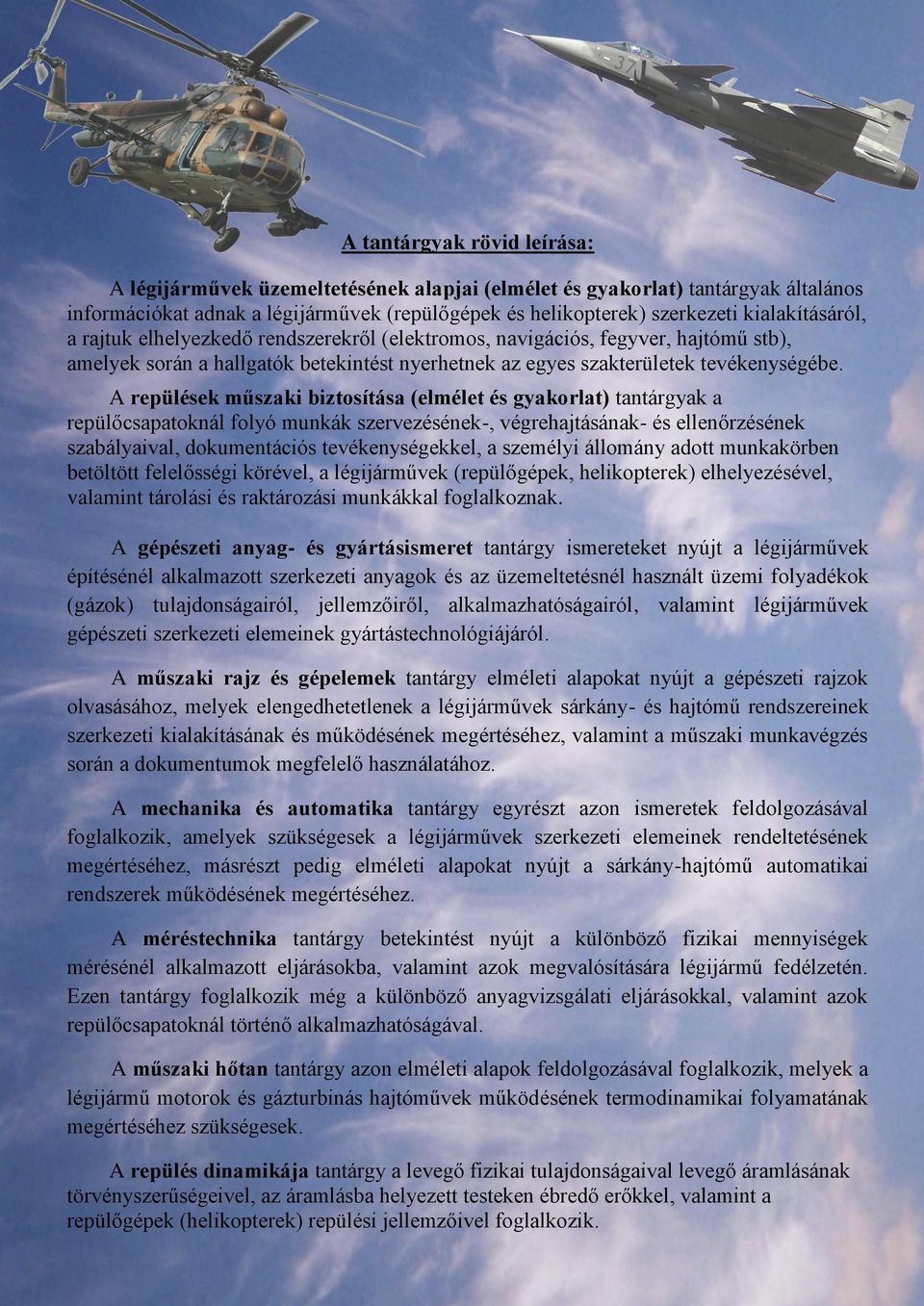 A repülések műszaki biztosítása (elmélet és gyakorlat) tantárgyak a repülőcsapatoknál folyó munkák szervezésének-, végrehajtásának- és ellenőrzésének szabályaival, dokumentációs tevékenységekkel, a