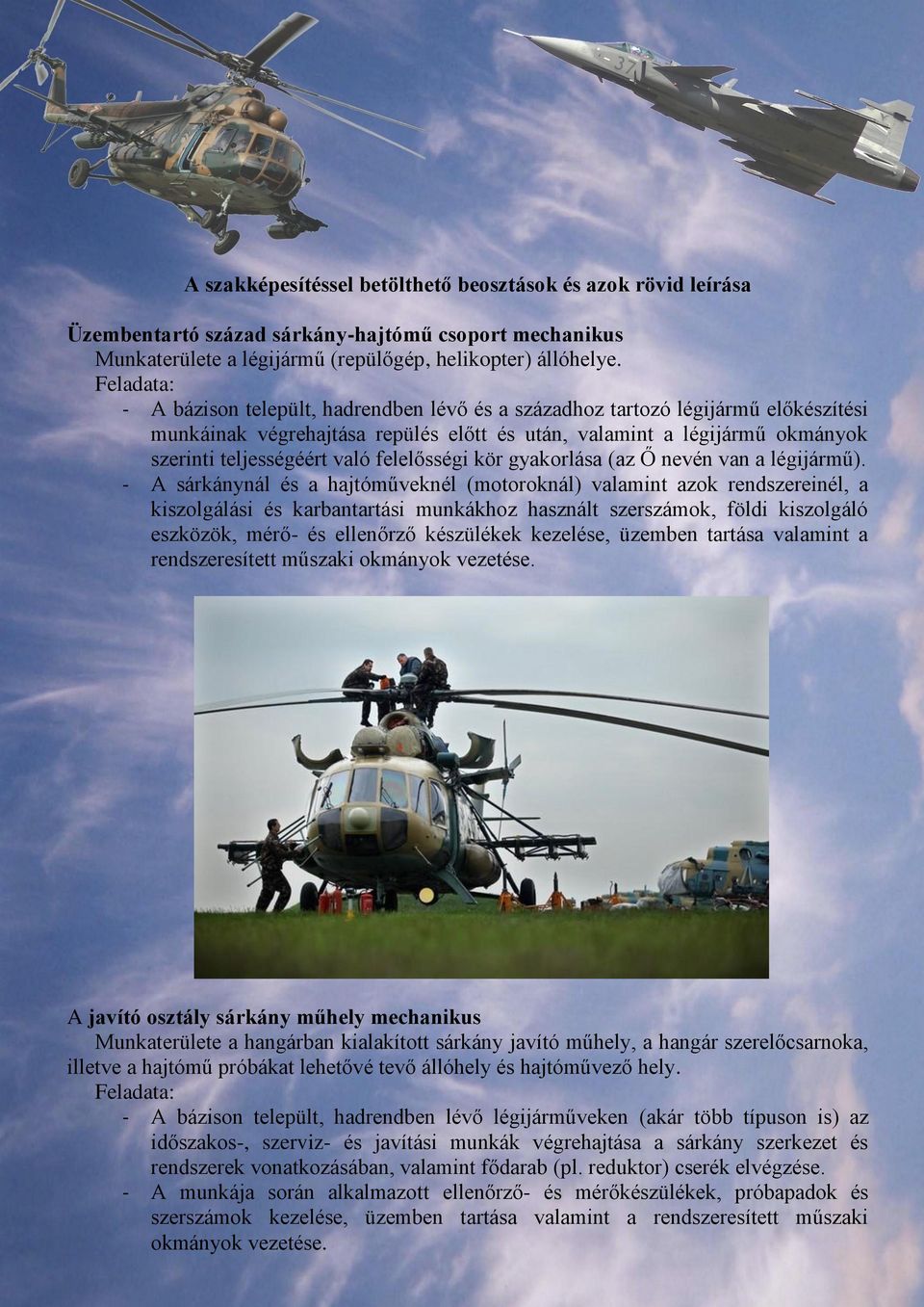 kör gyakorlása (az Ő nevén van a légijármű).