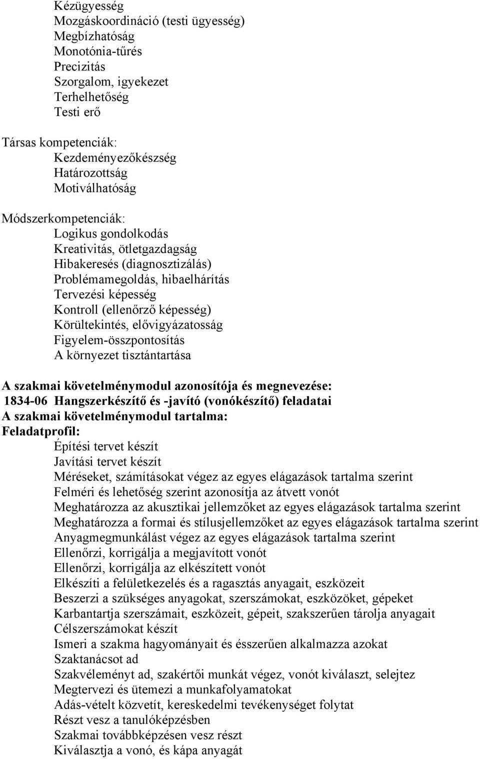 Körültekintés, elővigyázatosság Figyelem-összpontosítás A környezet tisztántartása A szakmai követelménymodul azonosítója és megnevezése: 1834-06 Hangszerkészítő és -javító (vonókészítő) feladatai A