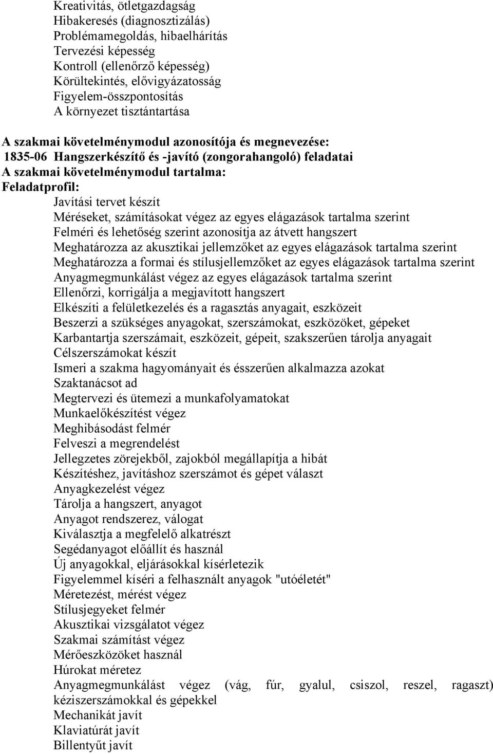 Javítási tervet készít Méréseket, számításokat végez az egyes elágazások tartalma szerint Felméri és lehetőség szerint azonosítja az átvett hangszert Meghatározza az akusztikai jellemzőket az egyes
