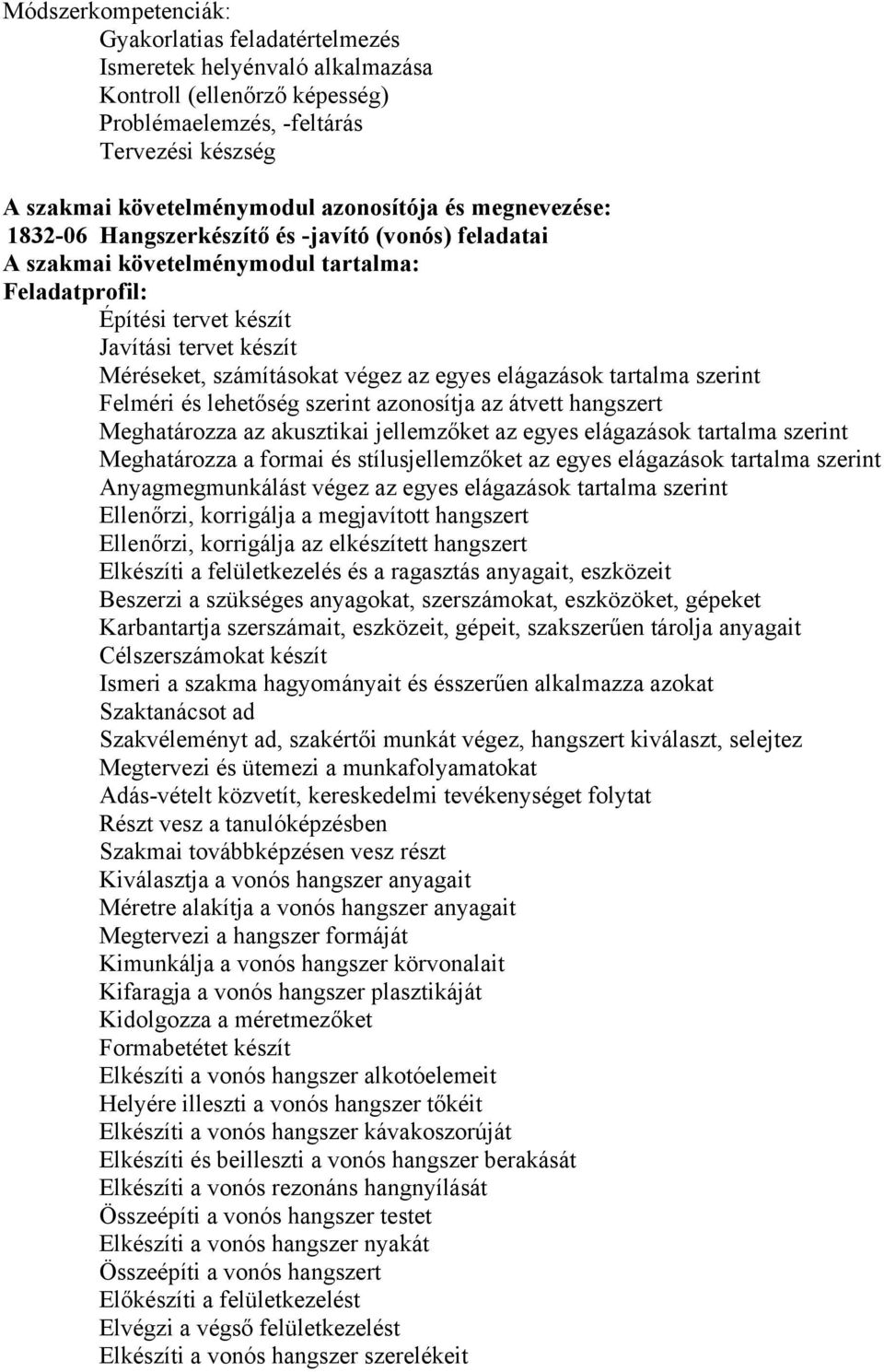 egyes elágazások tartalma szerint Felméri és lehetőség szerint azonosítja az átvett hangszert Meghatározza az akusztikai jellemzőket az egyes elágazások tartalma szerint Meghatározza a formai és