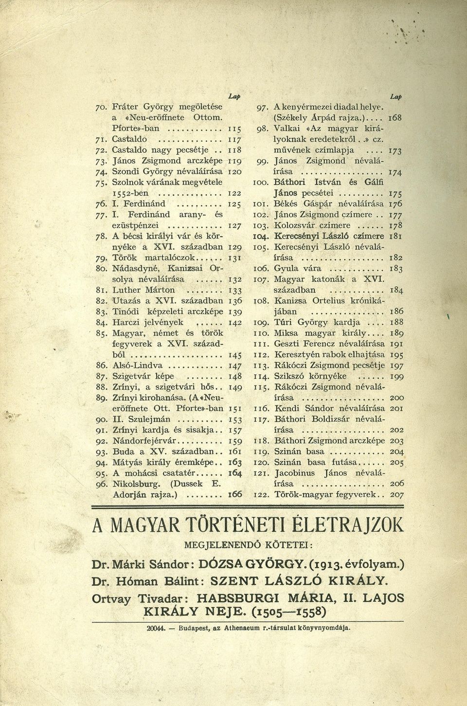 Kanizsai Orsolya névaláírása Luther Márton Utazás a XVI században Tinódi képzeleti arczképe Harczi jelvények Magyar, német és török fegyverek a XVI századból Alsó-Liudva Szigetvár képe Zrinyi, a