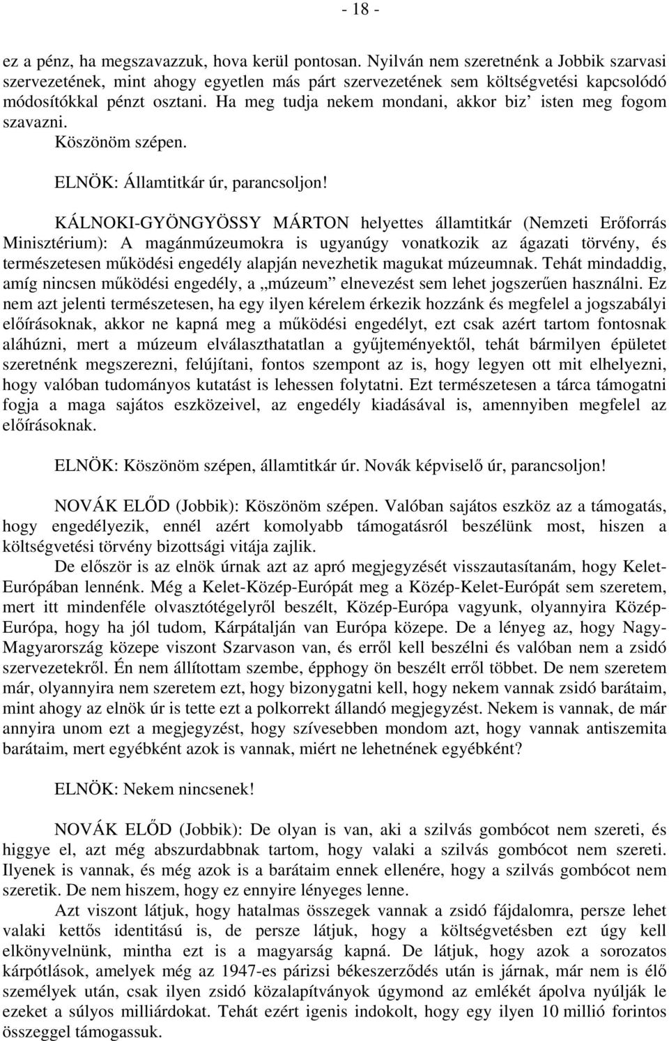 Ha meg tudja nekem mondani, akkor biz isten meg fogom szavazni. Köszönöm szépen. ELNÖK: Államtitkár úr, parancsoljon!