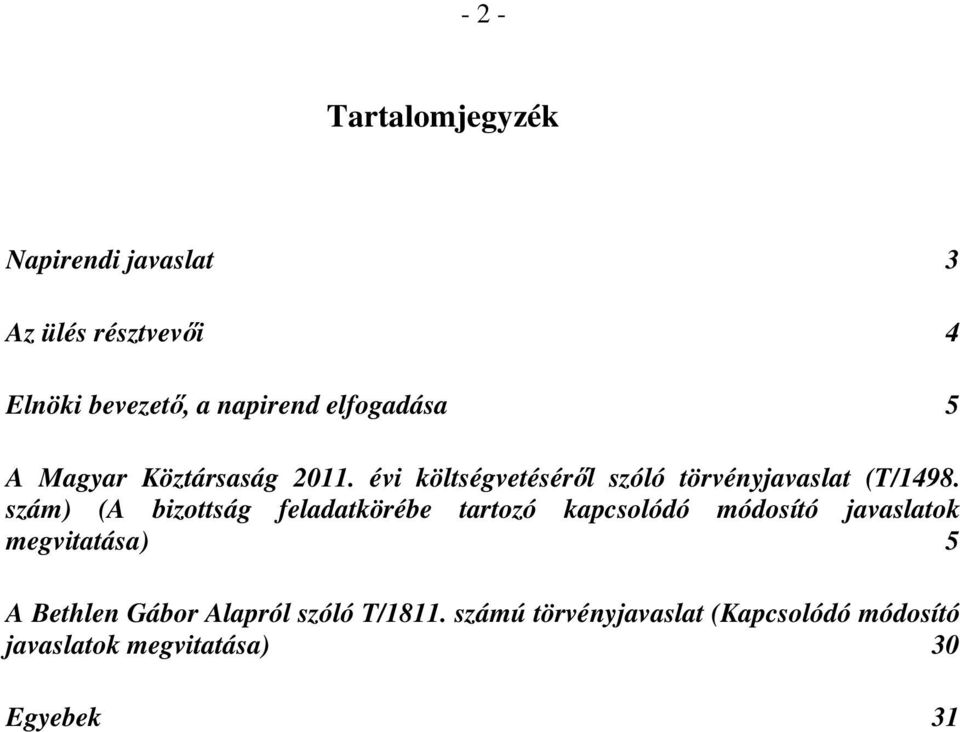 szám) (A bizottság feladatkörébe tartozó kapcsolódó módosító javaslatok megvitatása) 5 A Bethlen
