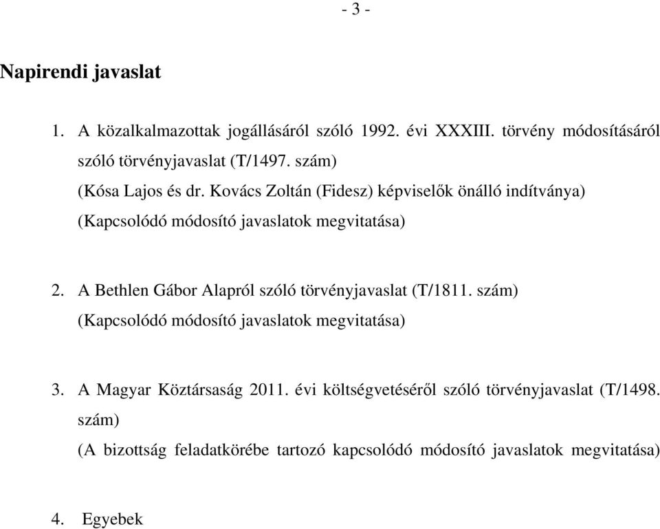 A Bethlen Gábor Alapról szóló törvényjavaslat (T/1811. szám) (Kapcsolódó módosító javaslatok megvitatása) 3. A Magyar Köztársaság 2011.