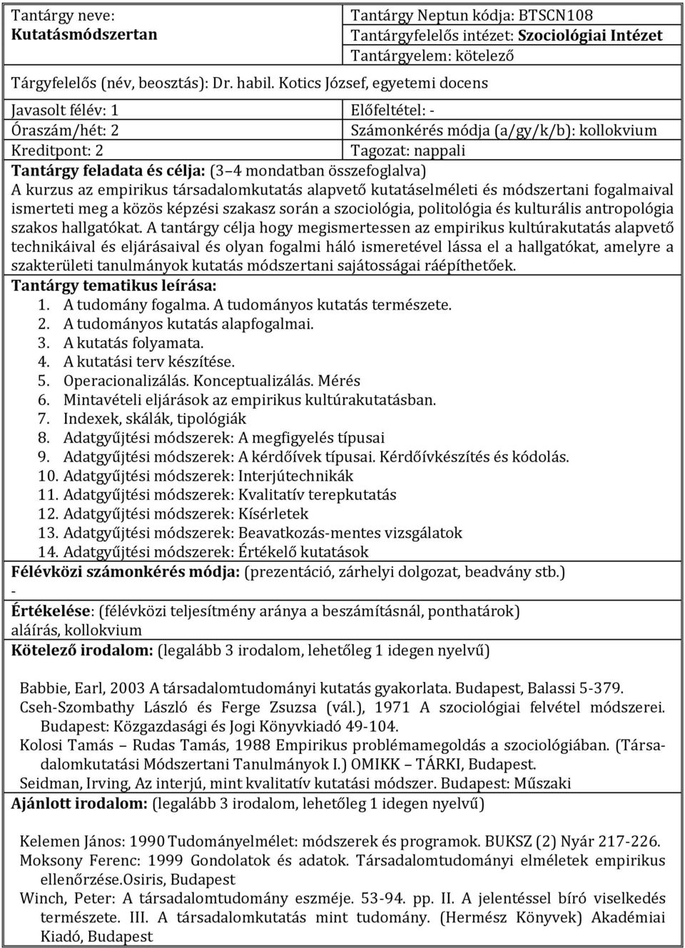 A kurzus az empirikus társadalomkutatás alapvető kutatáselméleti és módszertani fogalmaival ismerteti meg a közös képzési szakasz során a szociológia, politológia és kulturális antropológia szakos