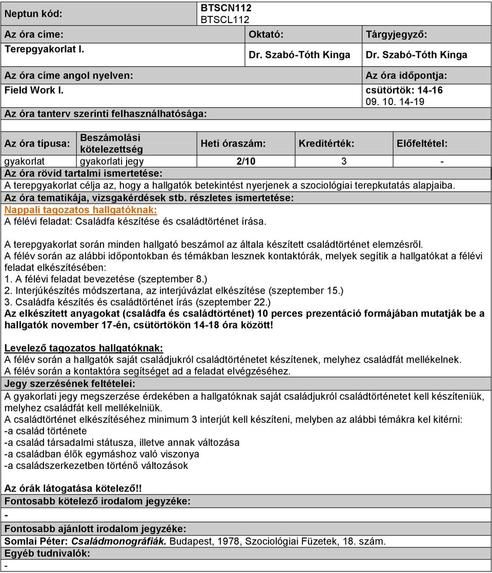 14-19 Az óra tanterv szerinti felhasználhatósága: Beszámolási Az óra típusa: Heti óraszám: Kreditérték: Előfeltétel: kötelezettség gyakorlat gyakorlati jegy 2/10 3 - Az óra rövid tartalmi