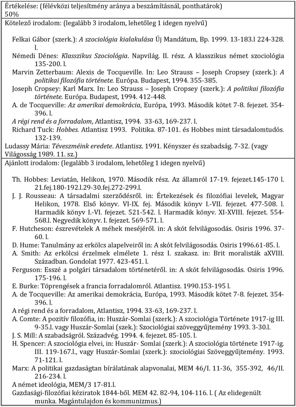 ): A politikai filozófia története. Európa. Budapest, 1994. 355-385. Joseph Cropsey: Karl Marx. In: Leo Strauss Joseph Cropsey (szerk.): A politikai filozófia története. Európa. Budapest, 1994. 412-448.