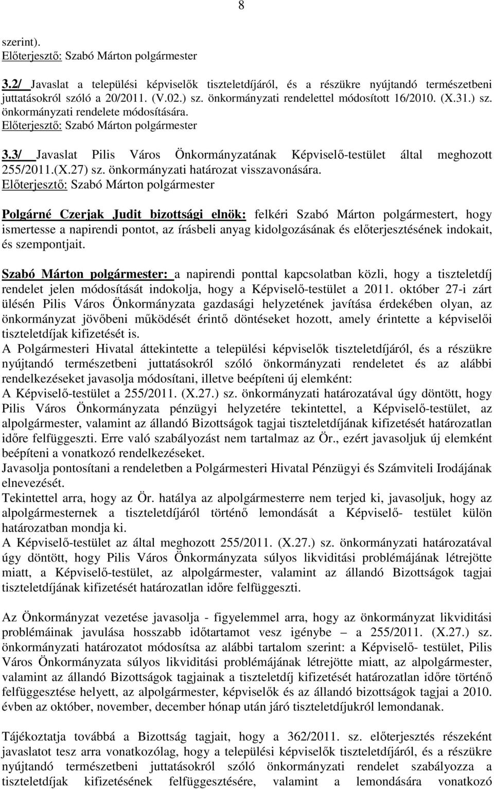 Polgárné Czerjak Judit bizottsági elnök: felkéri Szabó Márton polgármestert, hogy ismertesse a napirendi pontot, az írásbeli anyag kidolgozásának és elıterjesztésének indokait, és szempontjait.