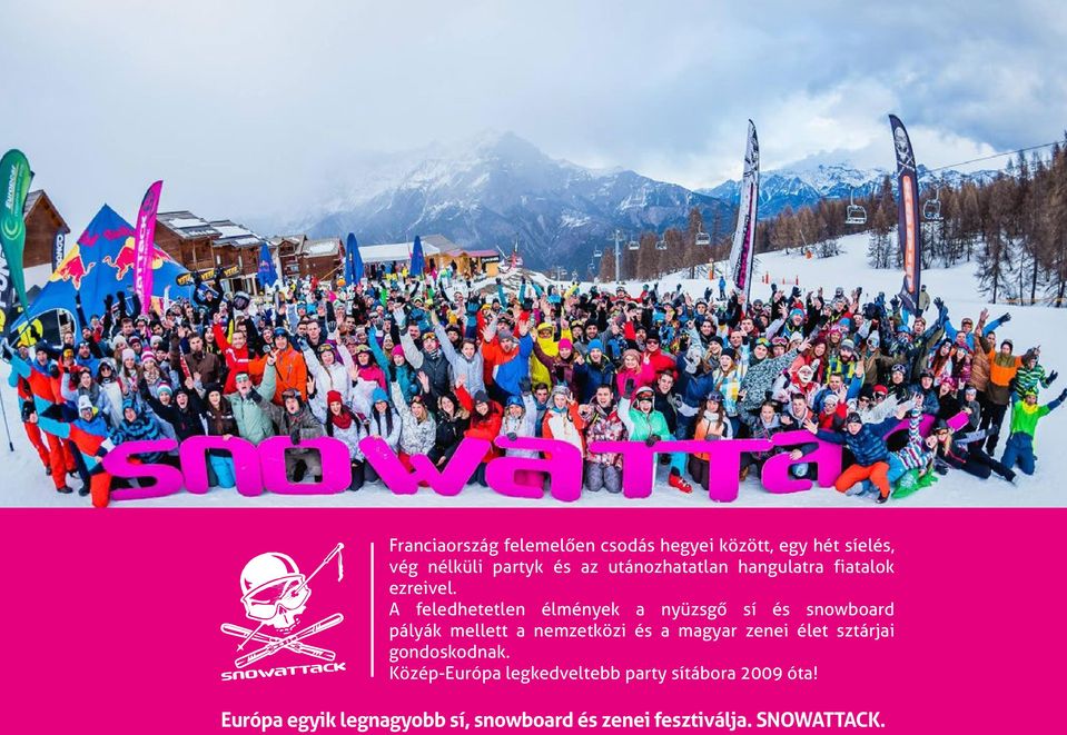 A feledhetetlen élmények a nyüzsgő sí és snowboard pályák mellett a nemzetközi és a magyar