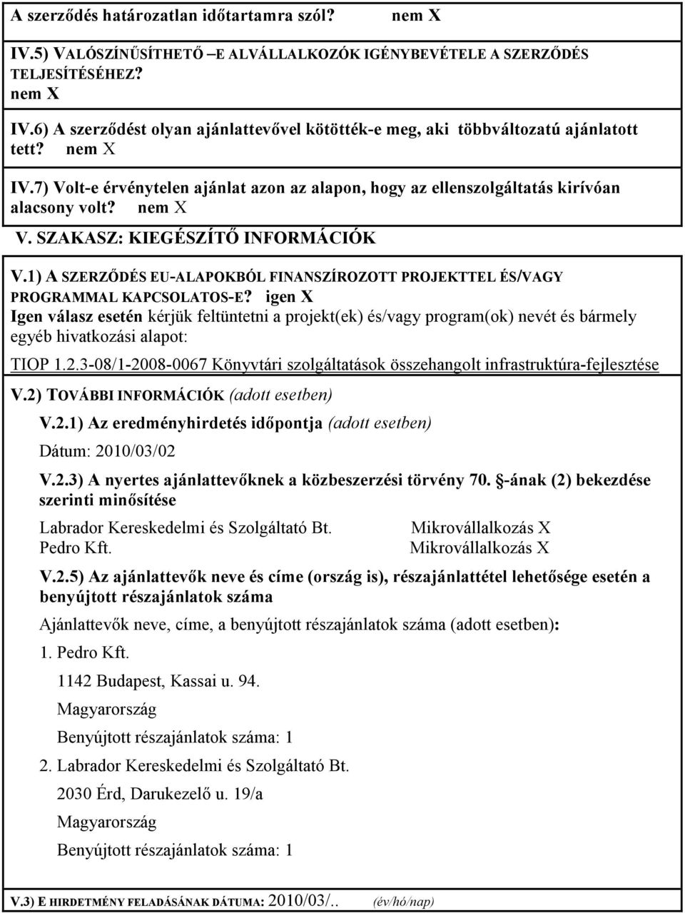 1) A SZERZDÉS EU-ALAPOKBÓL FINANSZÍROZOTT PROJEKTTEL ÉS/VAGY PROGRAMMAL KAPCSOLATOS-E?