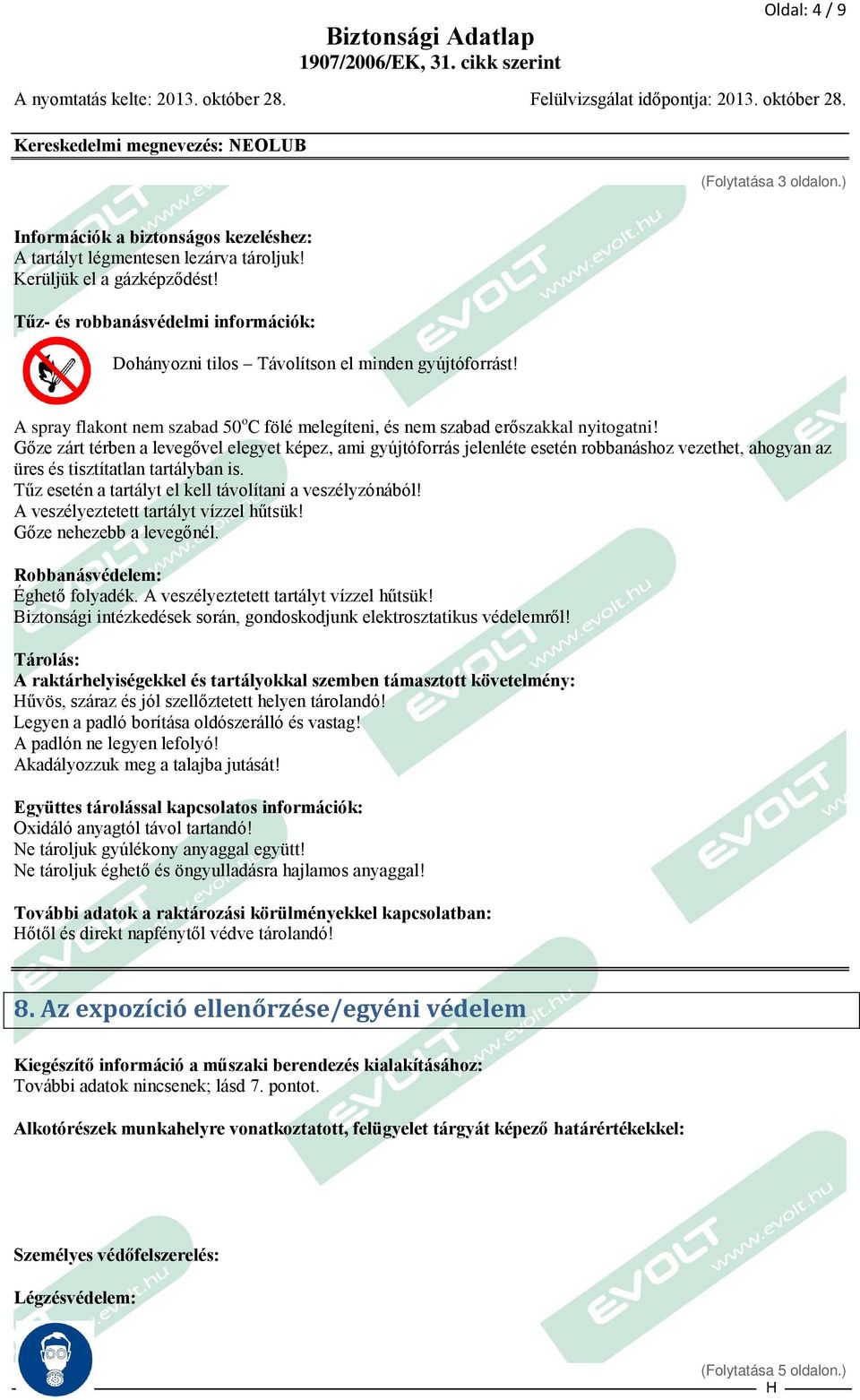 Gőze zárt térben a levegővel elegyet képez, ami gyújtóforrás jelenléte esetén robbanáshoz vezethet, ahogyan az üres és tisztítatlan tartályban is.